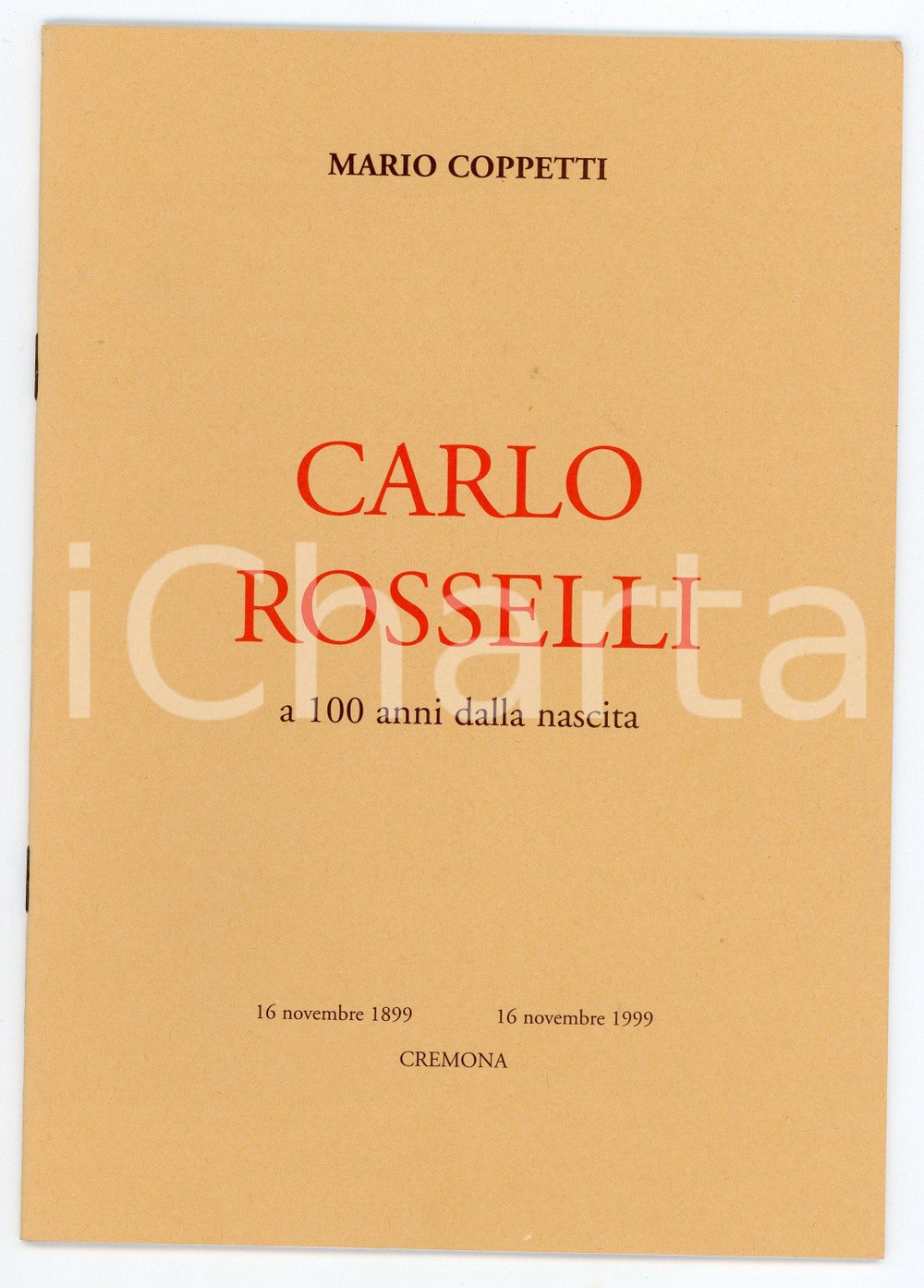 1999 CREMONA Mario COPPETTI Ricordo di Carlo ROSSELLI a 100 anni dalla nascita Pubblicazione illustrata d'epoca.PAGINE: 16 GOOD/buono  Formato: 17x24 cm originale e autentica 1