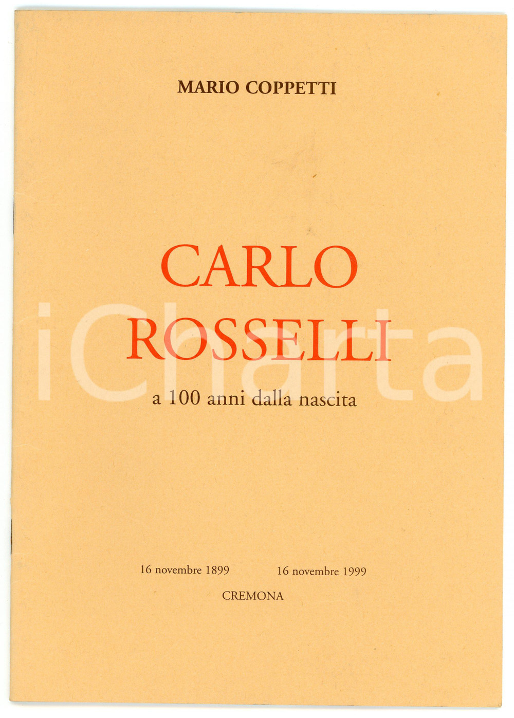 1999 CREMONA Mario COPPETTI Ricordo di Carlo ROSSELLI a 100 anni dalla nascita 1 Pubblicazione illustrata d'epoca.PAGINE: 16 GOOD/buono  Formato: 17x24 cm originale e autentica 1