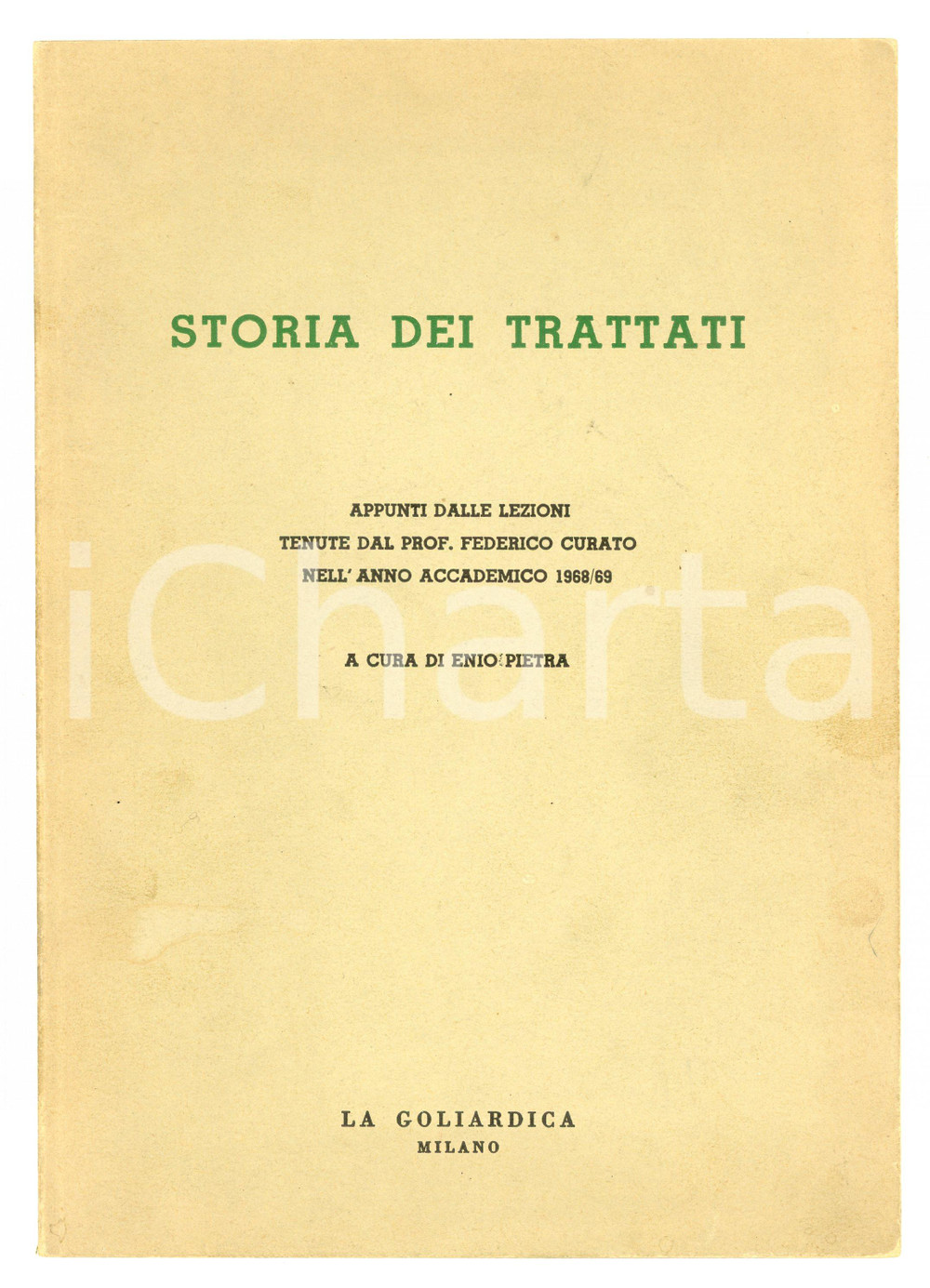 1969 Federico CURATO Storia dei trattati - Autografo del curatore Enio PIETRA Pubblicazione d'epoca.Raccolta di appunti dalle lezioni tenute dal prof. Federico Curato nell'anno accademico 1968-69.Con autografo del curatore Enio Pietra. EDITORE: La goliardica - MilanoPAGINE: 21 FAIR/discreto Bruniture in copertina Formato: 17x24cm originale e autentica 1