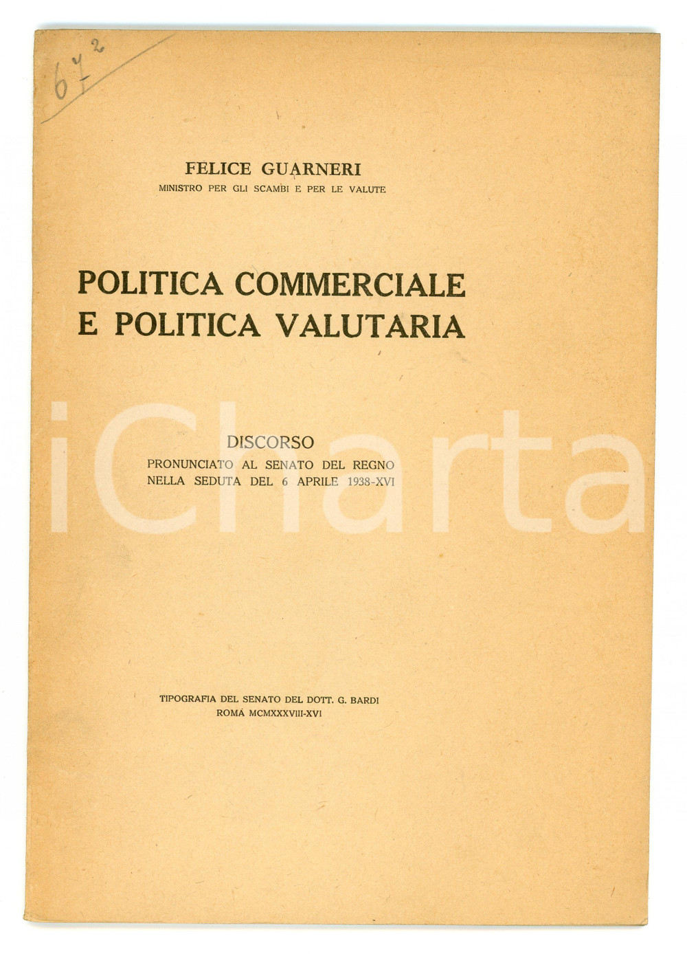 1938 Felice GUARNERI Politica commerciale e politica valutaria - Pubblicazione Pubblicazione d'epoca.Discorso pronunciato al Senato del Regno nella seduta del 6 aprile 1938.EDITORE: Tipografia del Senato del dott. G. Bardi - RomaPAGINE: 31 FAIR/discreto Bruniture alle pagine Formato: 17x24 cm originale e autentica 1