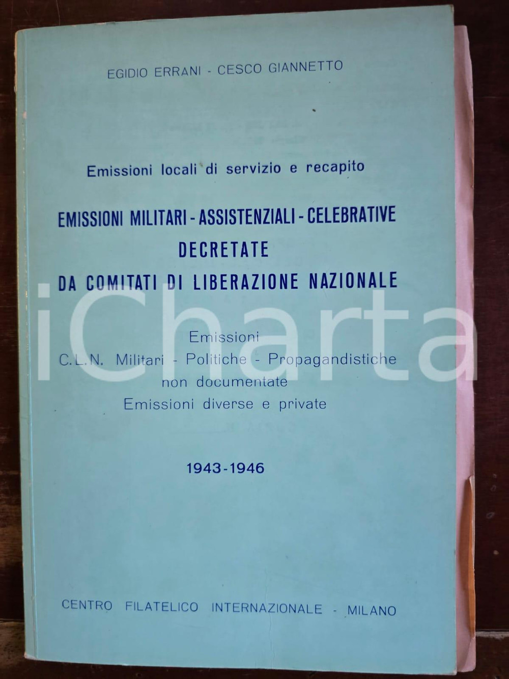 ERRANI GIANNETTO Posta CLN Emiss. assistenziali celebrative militari 1943-1946  Egidio ERRANI Cesco GIANNETTO Emissioni locali, di servizio e di recapito, assistenziali celebrative militari politiche 1943-1946 -Ed. Centro Filateloco Internazionale - Milano Edizione numerata, copia 271/1.100NOTA: contiene anche opuscolo rosa "Aggiunte - errata corrige, valutazioni"Pagg. 70 + 15 GOOD/buono minimi segni Formato: 16x24 cm originale e autentica 1