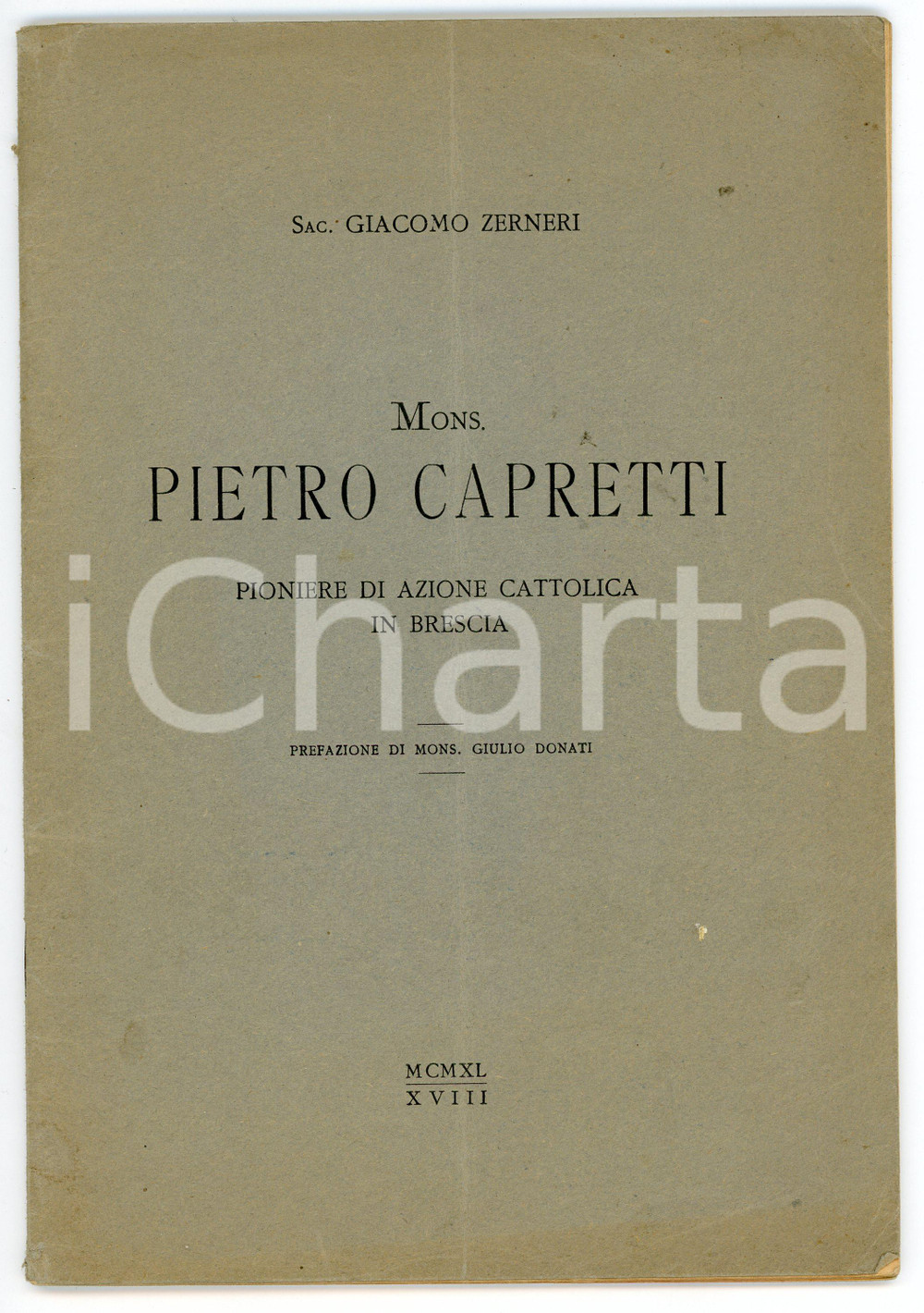 1940 BRESCIA Giacomo ZERNERI Mons. Pietro Capretti pioniere di AZIONE CATTOLICA Pubblicazione d'epoca.EDITORE: Tip. Morcelliana - BresciaPAGINE: 51 FAIR/discreto Profonda piegature centrale d'epoca, bruniture e gualciture in copertina Formato: 17x24 cm originale e autentica 1