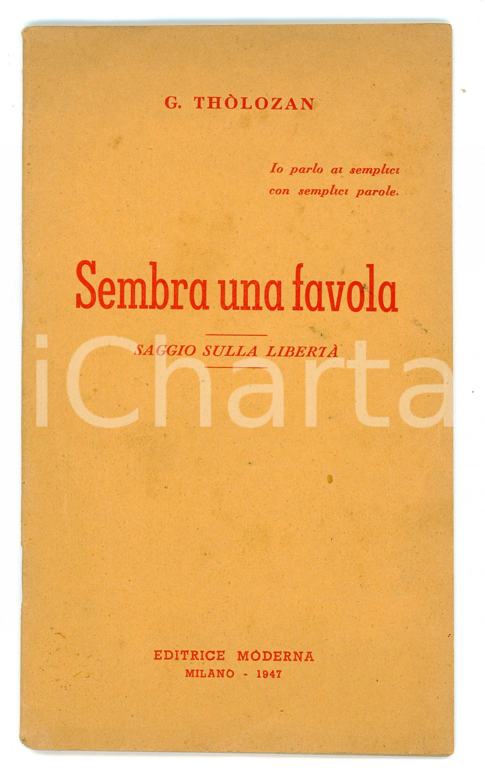 1947 G. THOLOZAN Sembra una favola - Saggio sulla libertà - Editrice Moderna Pubblicazione d'epoca.EDITORE: Editrice Moderna - MilanoPAGINE: 30 FAIR/discreto Bruniture diffuse Formato: 12x20  cm originale e autentica 1