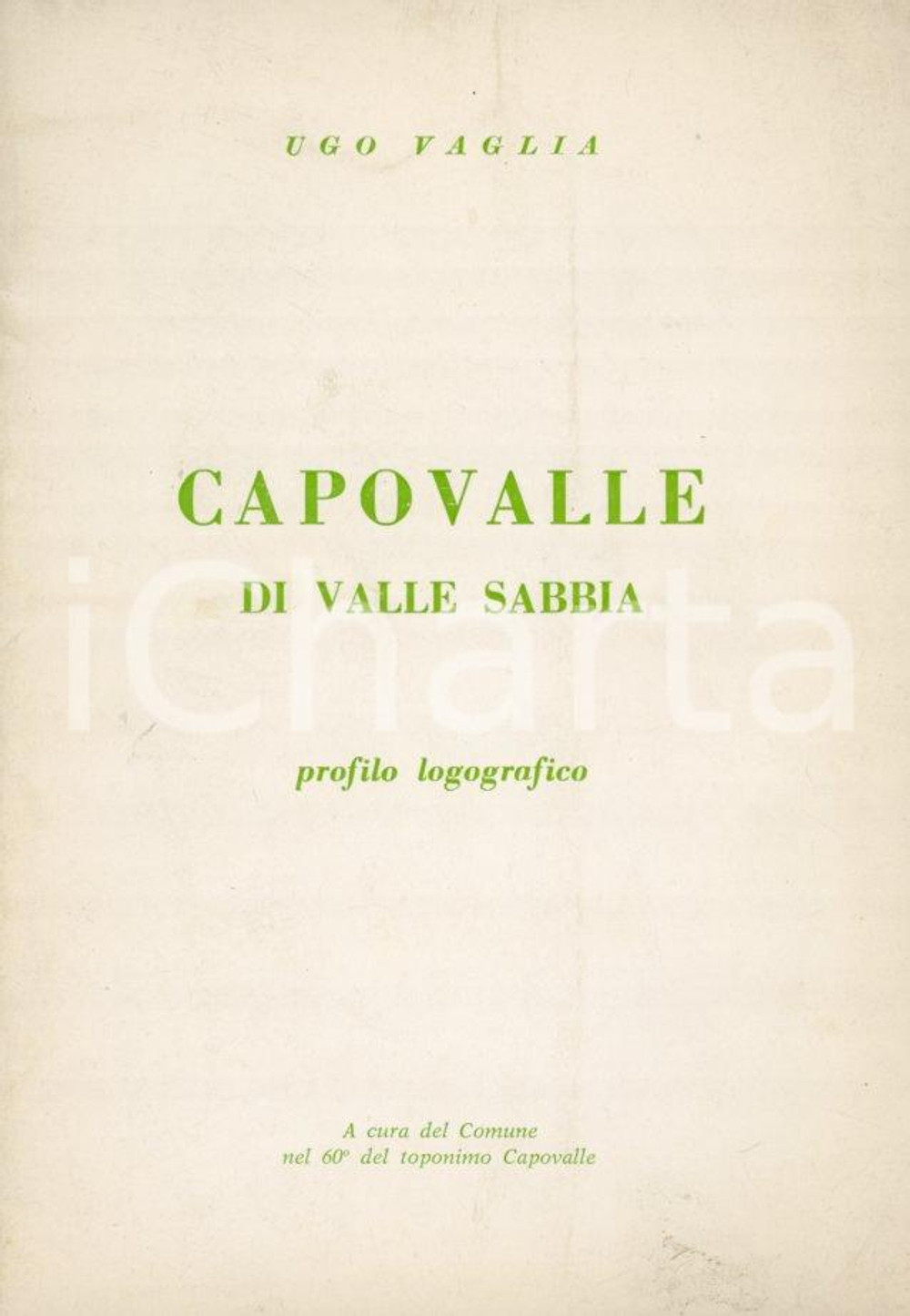 1967 Ugo VAGLIA - Capovalle di Valle Sabbia - Profilo logografico *ILLUSTRATA Pubblicazione spillata originale d'epoca, a cura del Comune nel 60° del toponimo Capovalle.PAGINE: 23 GOOD/buono ma lievi macchie in copertina Formato: 17x24 cm originale e autentica 1