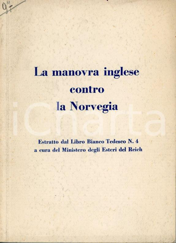 1940 WW2 La manovra inglese contro la Norvegia *Ministero Esteri del REICH Pubblicazione originale d'epoca, realizzata a scopo di propaganda dal governo della Germania dell'epoca.Estratto dal Libro Bianco Tedesco N.4, a cura del Ministero degli Esteri del Reich.EDITORE: Istituto per gli Studi di Politica InternazionalePAGINE: 74 GOOD/buono minime macchie in copertina Formato: 15x21 cm originale e autentica 1