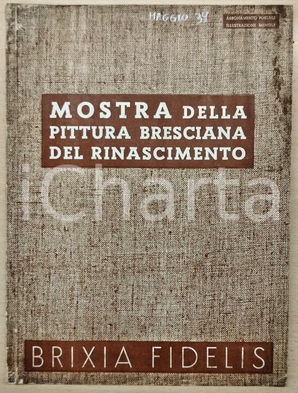 1939 BRESCIA - BRIXIA FIDELIS Mostra della pittura bresciana del Rinascimento Pubblicazione illustrata d'epoca.Con testi in italiano e in tedesco.EDITORE: Società anonima editrice "Il maglio"PAGINE: 72 POOR/danneggiato Abrasioni, smussature e gualciture in copertina. parziale distacco della legatura dal dorso Formato: 24x32 cm originale e autentica 1