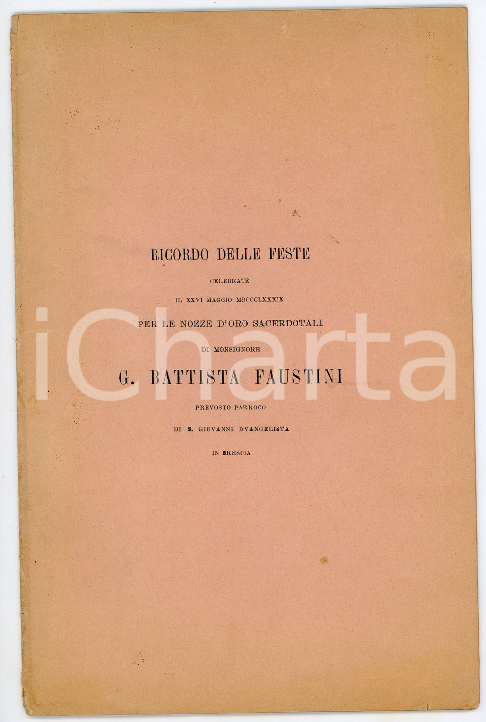 1889 BRESCIA Mons. Giovanni Battista FAUSTINI Ricordo nozze d'oro sacerdotali Pubblicazione d'epoca.EDITORE: Tipografia Queriniana - BresciaPAGINE: 25 POOR/danneggiato Strappi e piagature in copertina e alle pagine, bruniture diffuse Formato: 18x28 cm originale e autentica 1