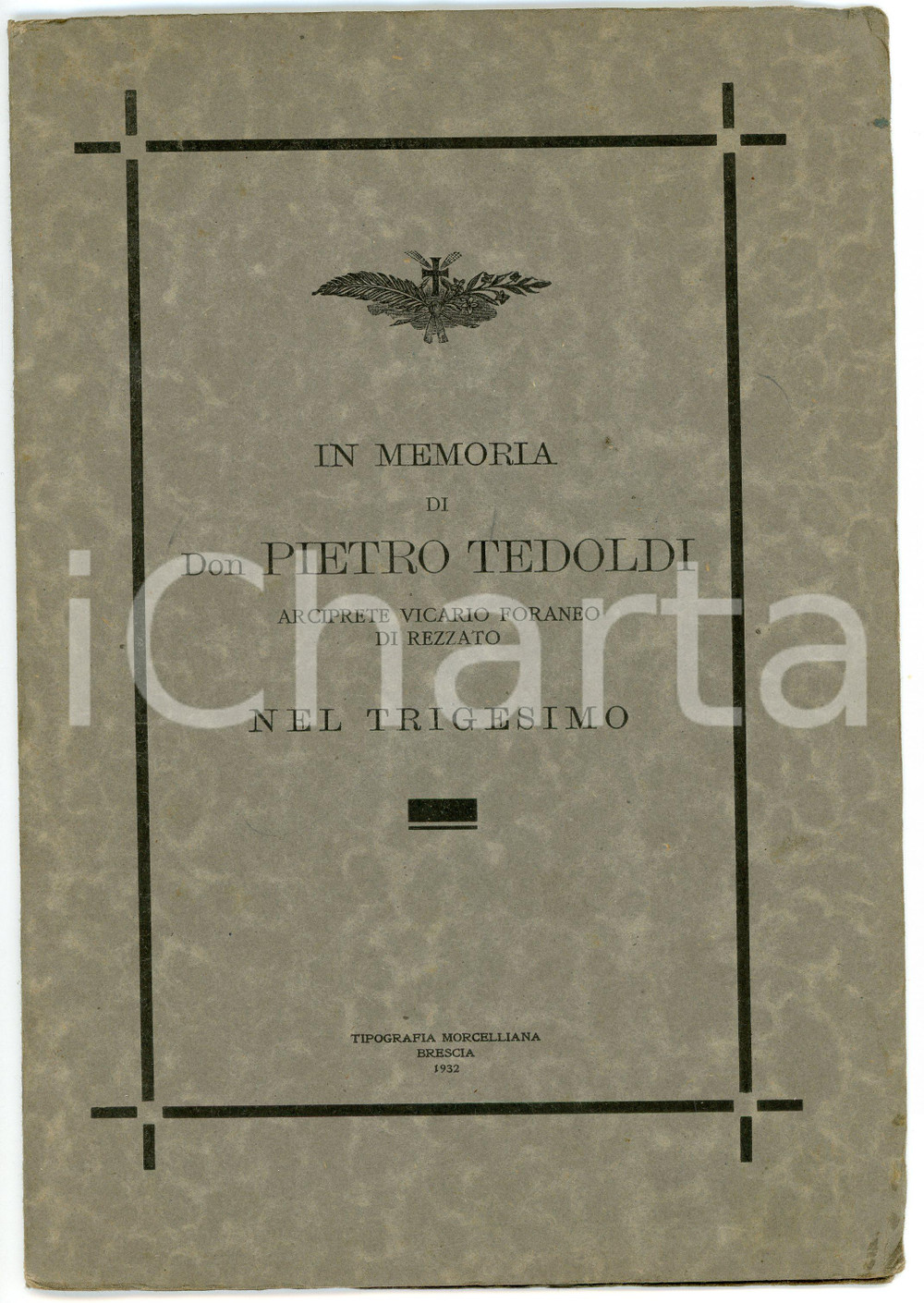 1932 REZZATO In memoria di Don Pietro TEDOLDI nel trigesimo - Pubblicazione Pubblicazione d'epoca.PAGINE: 30 POOR/danneggiato Lievi bruniture alle pagine, macchie in quarta di copertina, segni di inchiostro a pag.11 e 14, lievi gualciture agli angoli della copertina Formato: 17x25 cm originale e autentica 1