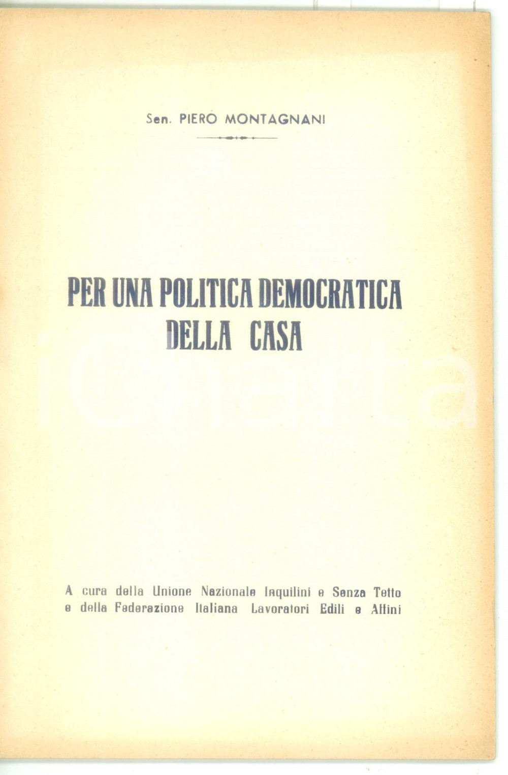 1955 ca Piero MONTAGNANI Per una politica democratica della casa *MENGARELLI Pubblicazione d'epoca intonsa.A cura dell'Unione nazionale Inquilini e Senza Tetto e della Federazione Italiana Lavoratori Edili e Affini.PAGINE: 40  FAIR/discreto sovraimpressioni al margine superiore e destro; lieve ingiallimento Formato: 14x20 cm originale e autentica 1