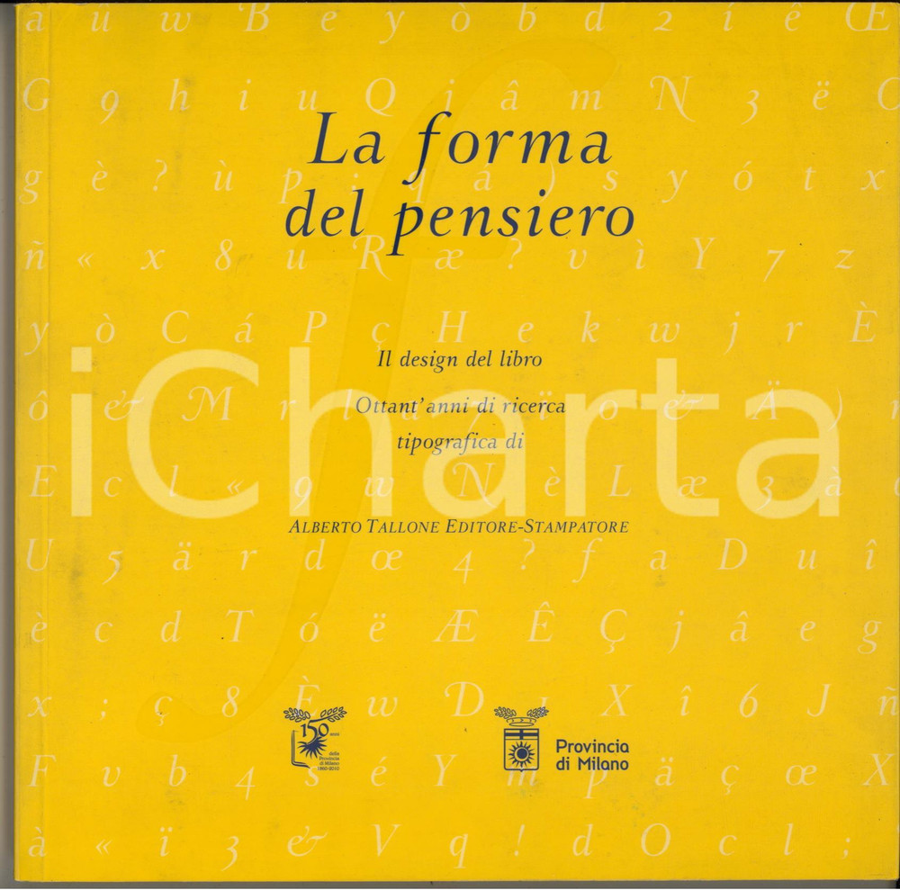 2010 La forma del pensiero - Il design del libro di Alberto TALLONE *Catalogo Catalogo originale, flessibile, riccamente illustrato b/n.Si tratta del catalogo della mostra che si è tenuta nei mesi di ottobre-novembre 2010 presso il Palazzo Isimbardi di Milano.PAGINE: 100  FAIR/discreto buone condizioni interne, ma sporcature in copertina Formato: 22x22 cm originale e autentica 1
