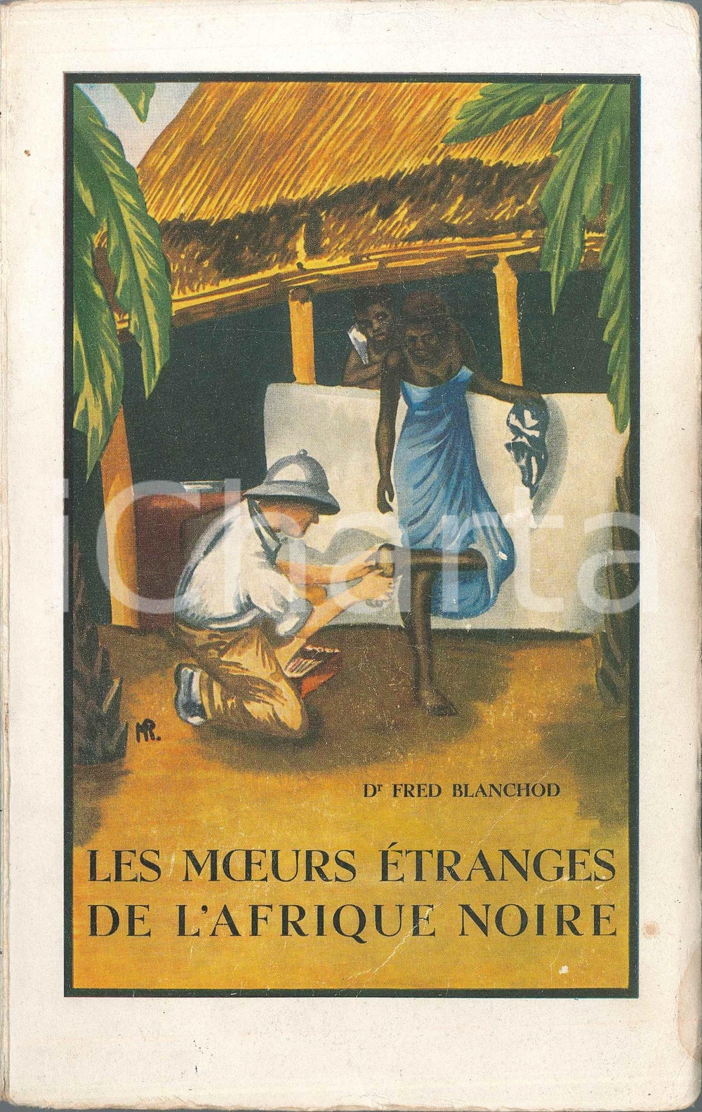 1944 Fred BLANCHOD Les moeurs étranges de l'Afrique noire *Ed. PAYOT LAUSANNE Brossura editoriale con copertina illustrata; 32 tavole fuori testo.Intonso.PAGINE: 312EDITORE: Librairie Payot - Lausanne FAIR/discreto buone condizioni interne, ma tracce d'uso e piegature al dorso e in copertina Formato: 15x23 cm originale e autentica 1