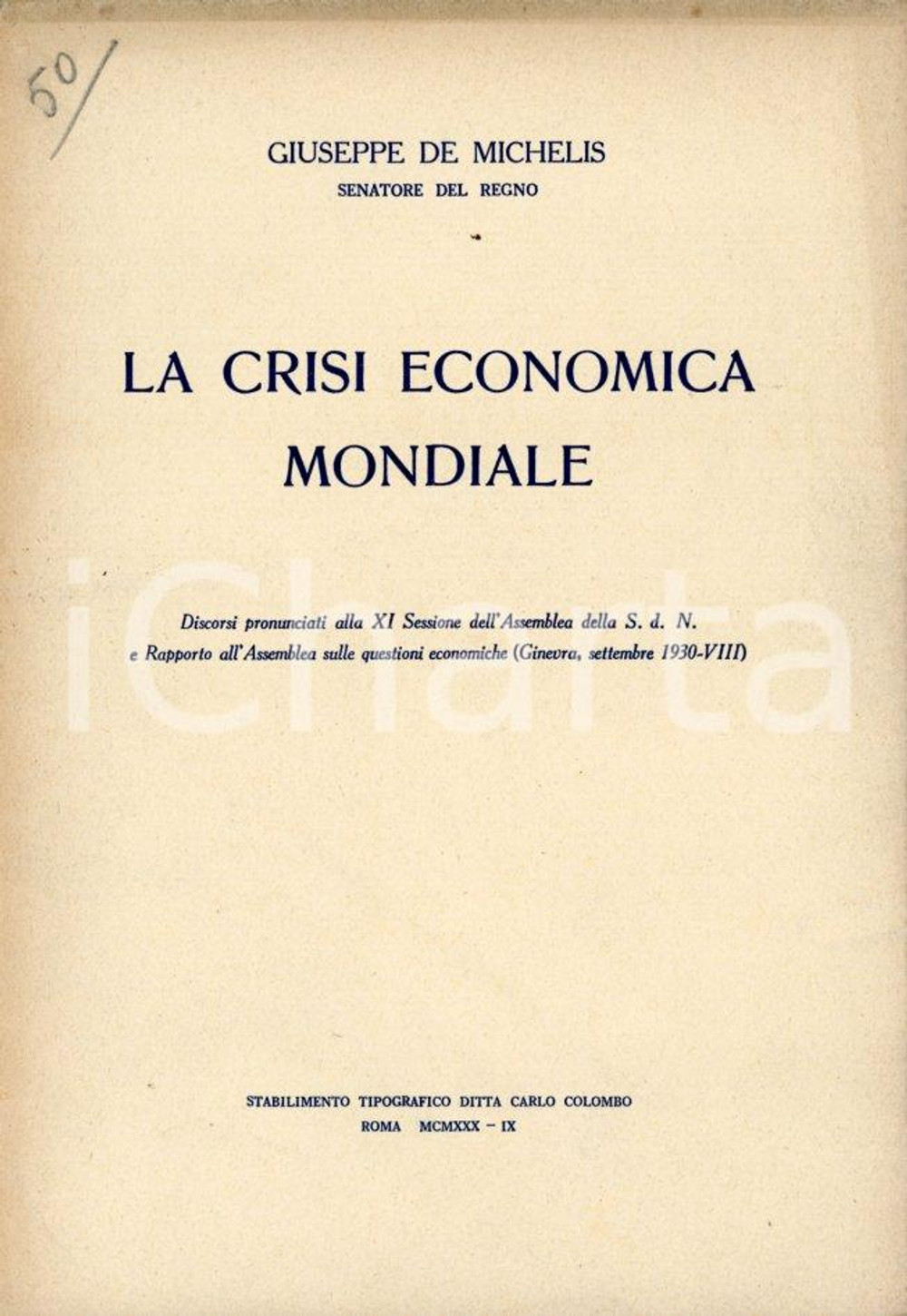 1930 Giuseppe DE MICHELIS - La crisi economica mondiale - Discorso Pubblicazione originale d'epoca, contenente i discorsi pronunciati alla XI Sessione dell'Assemblea della S.d.N e Rapporto all'Assemblea sulle questioni economiche (Ginevra, Settembre 1930-VIII).EDITORE: Roma - Stabilimento tipografico Ditta Carlo ColomboPAGINE: 58 GOOD/buono lieve ingiallimento marginale; impressione da graffetta in copertina Formato: 17x24 cm originale e autentica 1