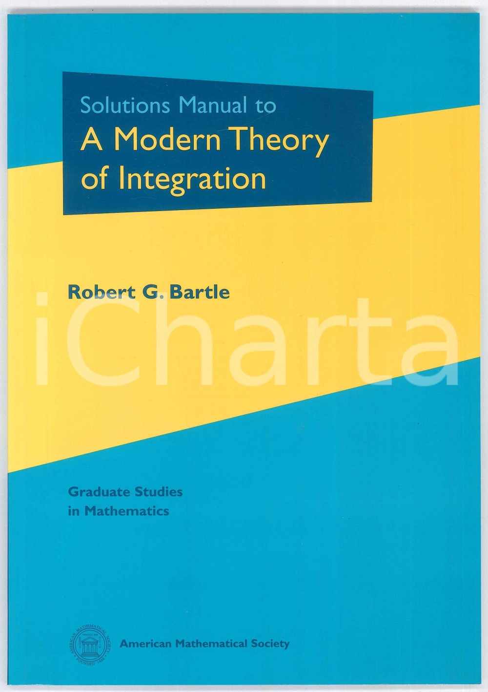 2006 Robert G. BARTLE A Modern Theory of Integration - Solution Manual Pubblicazione brossurata in lingua inglese.EDITORE: American Mathematical SocietyCOLLANA: Graduate Studies in MathematicsPAGINE: 72 GOOD/buono  Formato: 17.8x25.3 cm originale e autentica 1