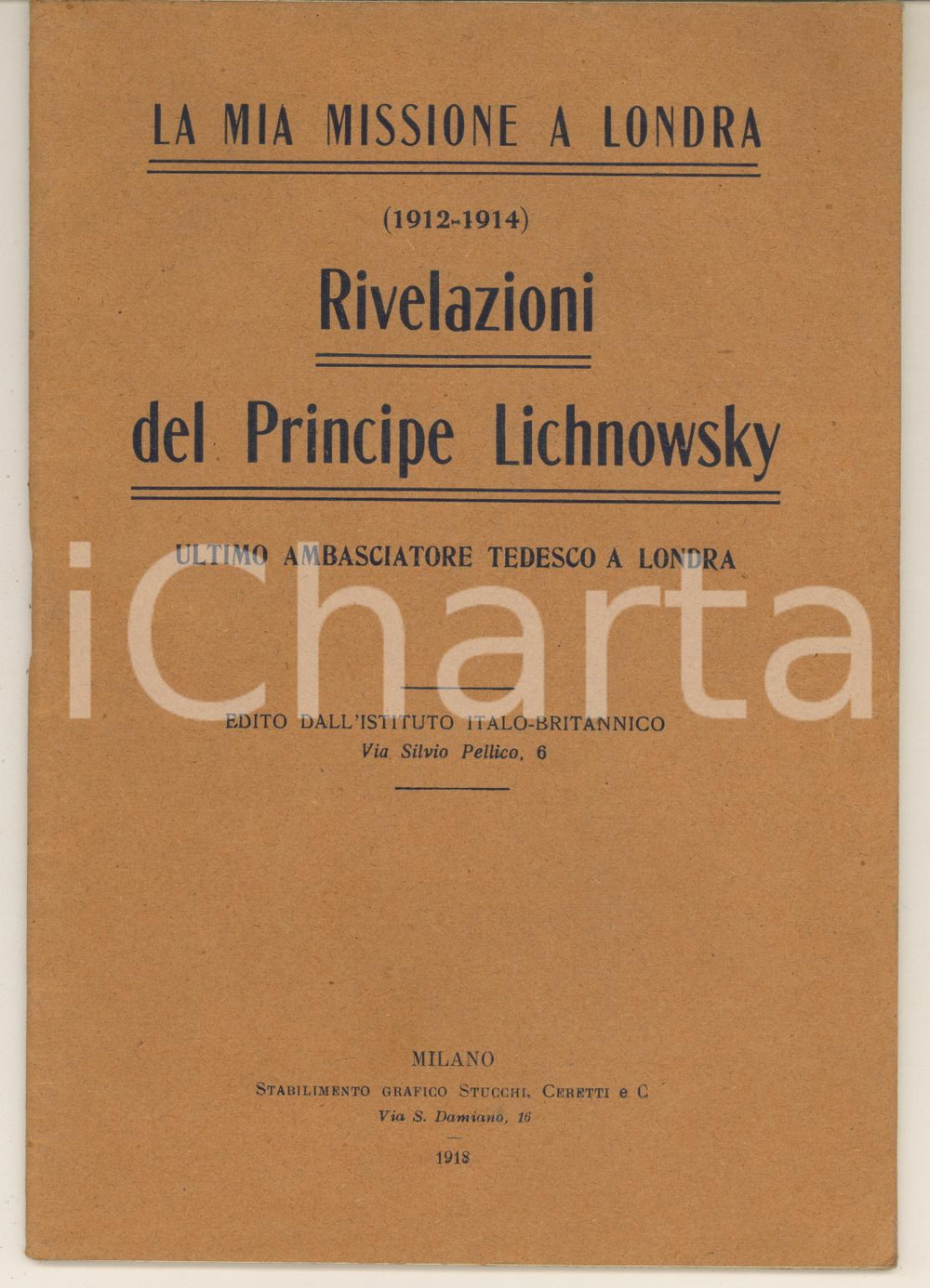 1918 La mia missione a Londra. Rivelazioni del Principe Lichnowsky ambasciatore Pubblicazione spillata, originale d'epoca.PAGINE: 52EDITORE: Istituto Italo-Britannico - Milano  GOOD/buono minime tracce d'uso Formato: 13x19 cm originale e autentica 1