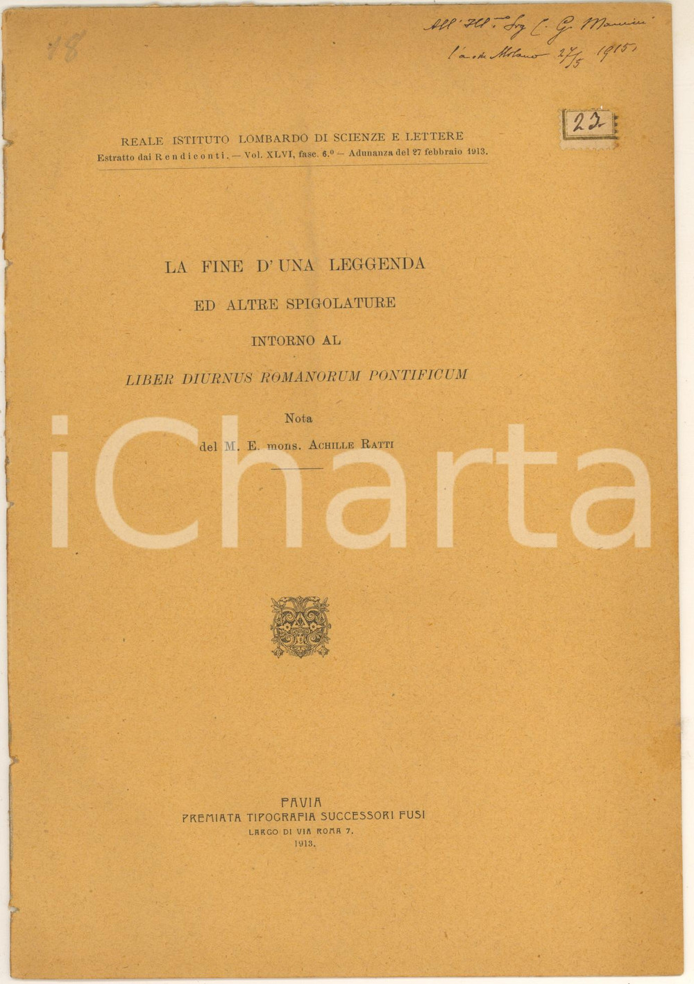 1913 Mons. Achille RATTI (Papa Pio XI) La fine d'una leggenda *AUTOGRAFO Pubblicazione spillata, originale d'epoca, dal titolo "La fine d'una leggenda ed altre spigolature intorno al Liber Diurnus Romanorum Pontificum". Invio autografo del futuro papa Pio XI in copertina.PAGINE: 14EDITORE: Pavia - Fusi FAIR/discreto piccoli tagli lungo il dorso Formato: 17x25 cm originale e autentica 1