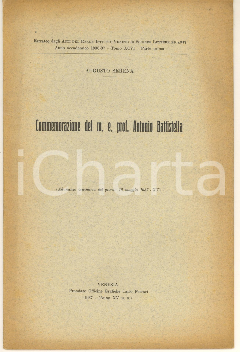 1937 Augusto SERENA Commemorazione prof. Antonio Battistella *14 pp. Pubblicazione spillata, originale d'epoca, intonsa.Estratto dagli "Atti del Reale Istituto Veneto di Scienze Lettere ed Arti". FAIR/discreto ingiallimenti marginali e minime piegature Formato: 16x24 cm originale e autentica 1