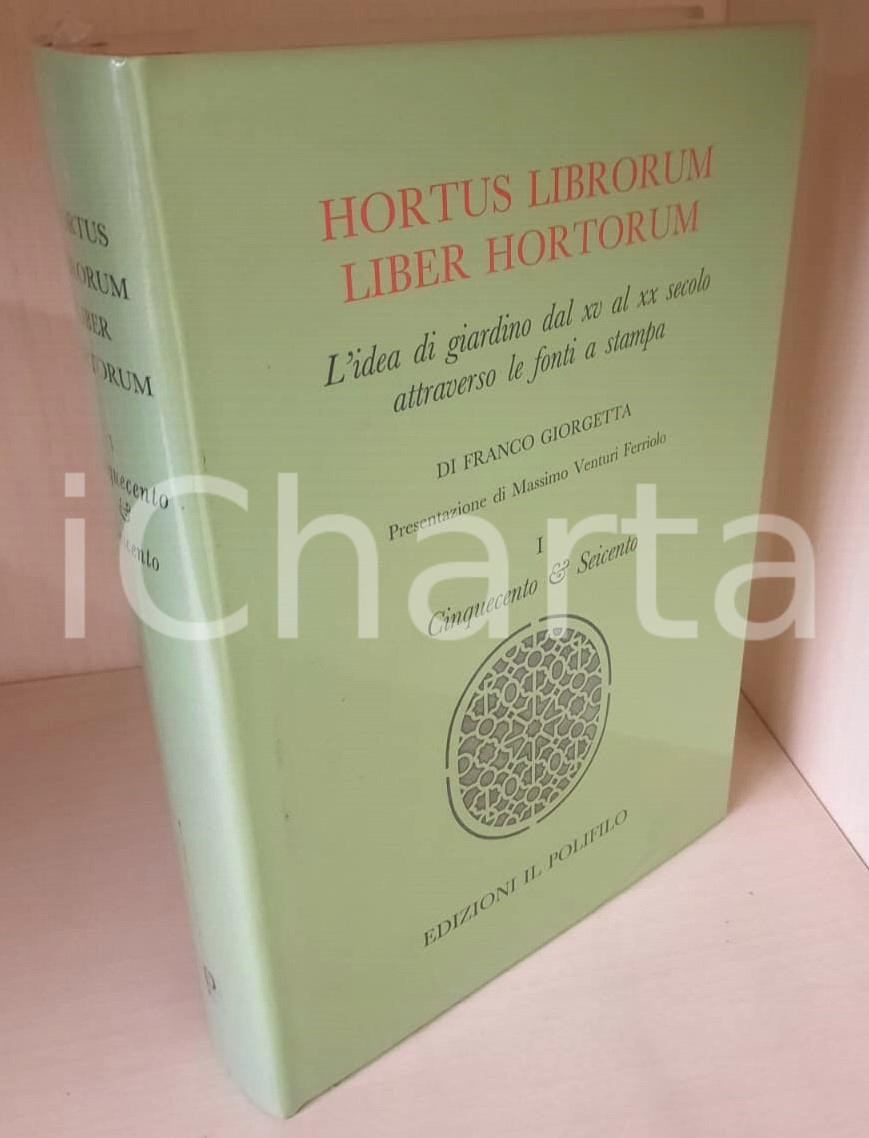 2010 Franco GIORGETTA Hortus librorum liber hortorum - Cinquecento *POLIFILO 3 Brossura editoriale con copertina rigida telata e sovraccoperta.Volume intonso, nel cellophane originale.TITOLO: Hortus librorum liber hortorum - L'idea di giardino dal XV al XX secolo attraverso le fonti a stampa.Vol. I "Cinquecento e Seicento".EDITORE: Edizioni Il PolifiloPAGINE: 544  GOOD/buono  FORMATO: 17x25 cm originale e autentica 1