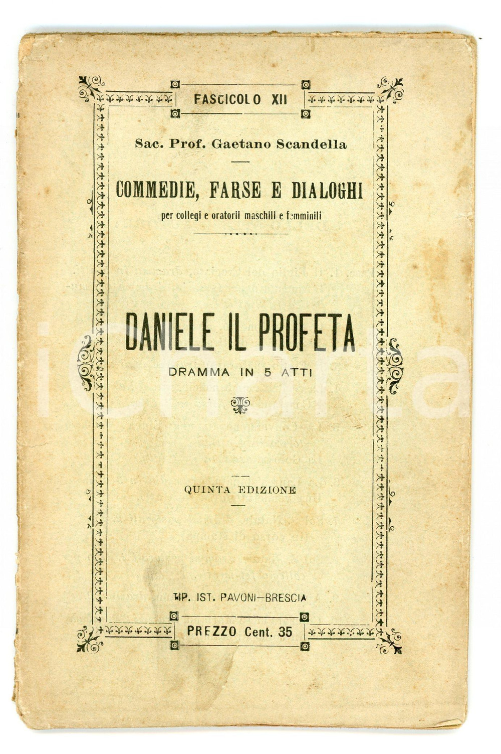 1909 Sac. Gaetano SCANDELLA Daniele il profeta - Dramma in 5 atti IST. PAVONI Pubblicazione d'epoca, con pagine intonse.EDITORE: Ist. Pavoni - BresciaCOLLANA: Commedie, farse e dialoghi per collegi e oratori maschili e femminili  POOR/danneggiato Macchie e bruniture diffuse, mancanze al dorso, parziale distacco della legatura dal dorso FORMATO: 10x16 cm originale e autentica 1