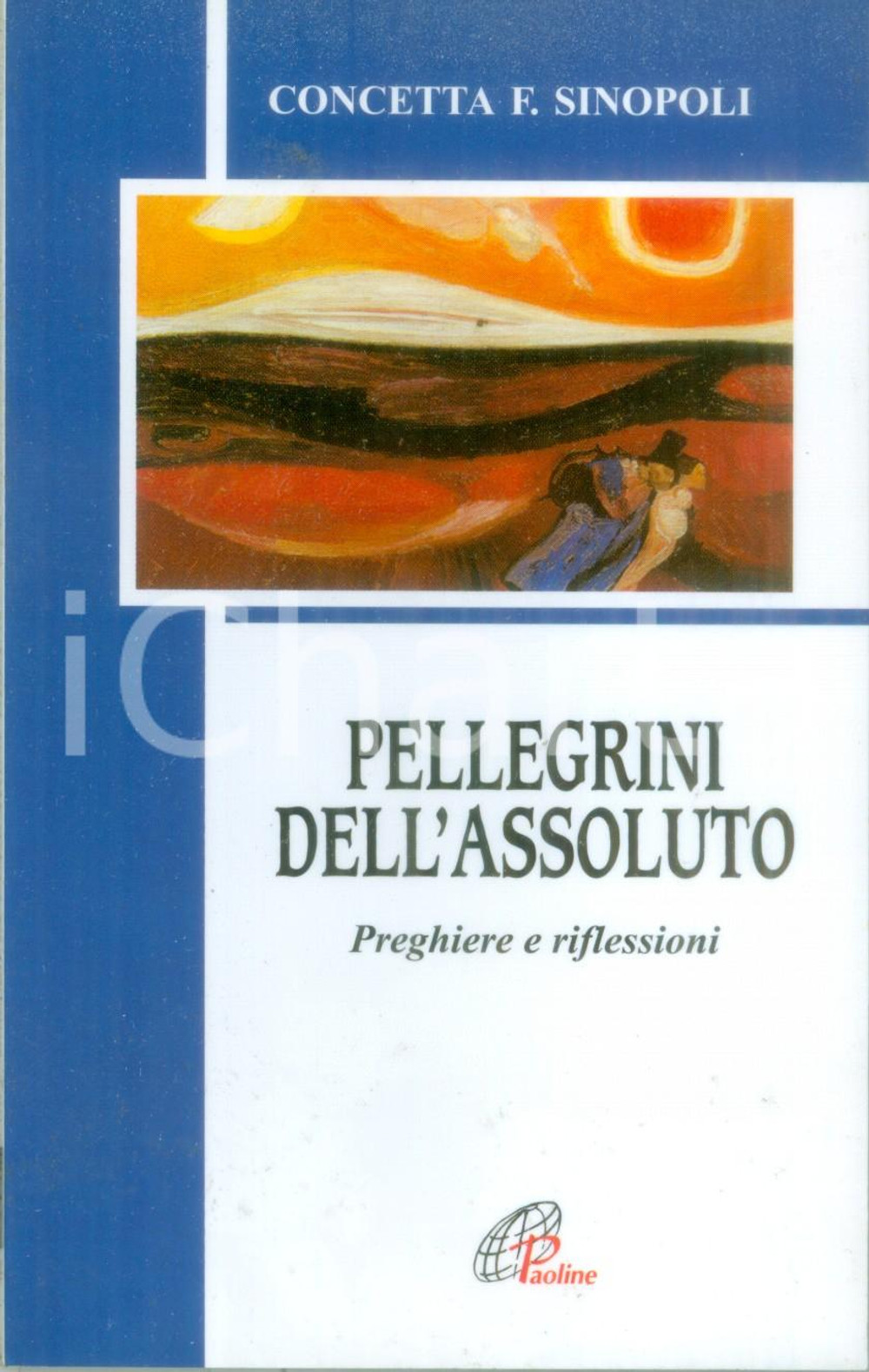 Libro, pubblicazione d epoca 2000 Concetta F. SINOPOLI Pellegrini dell assoluto Preghiere Edizioni PAOLINE 1