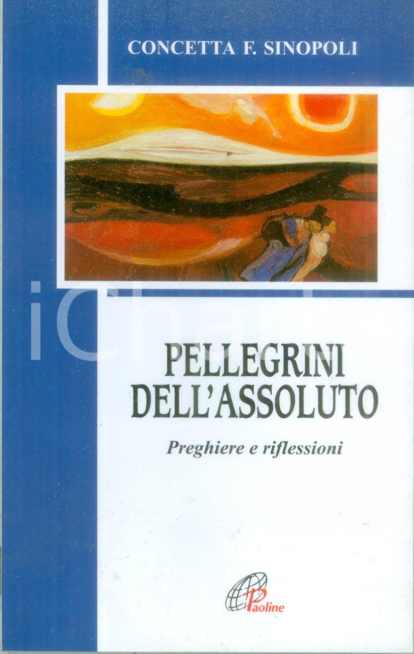 Libro, pubblicazione d epoca 2000 Concetta F. SINOPOLI Pellegrini dell assoluto Preghiere Edizioni PAOLINE 1