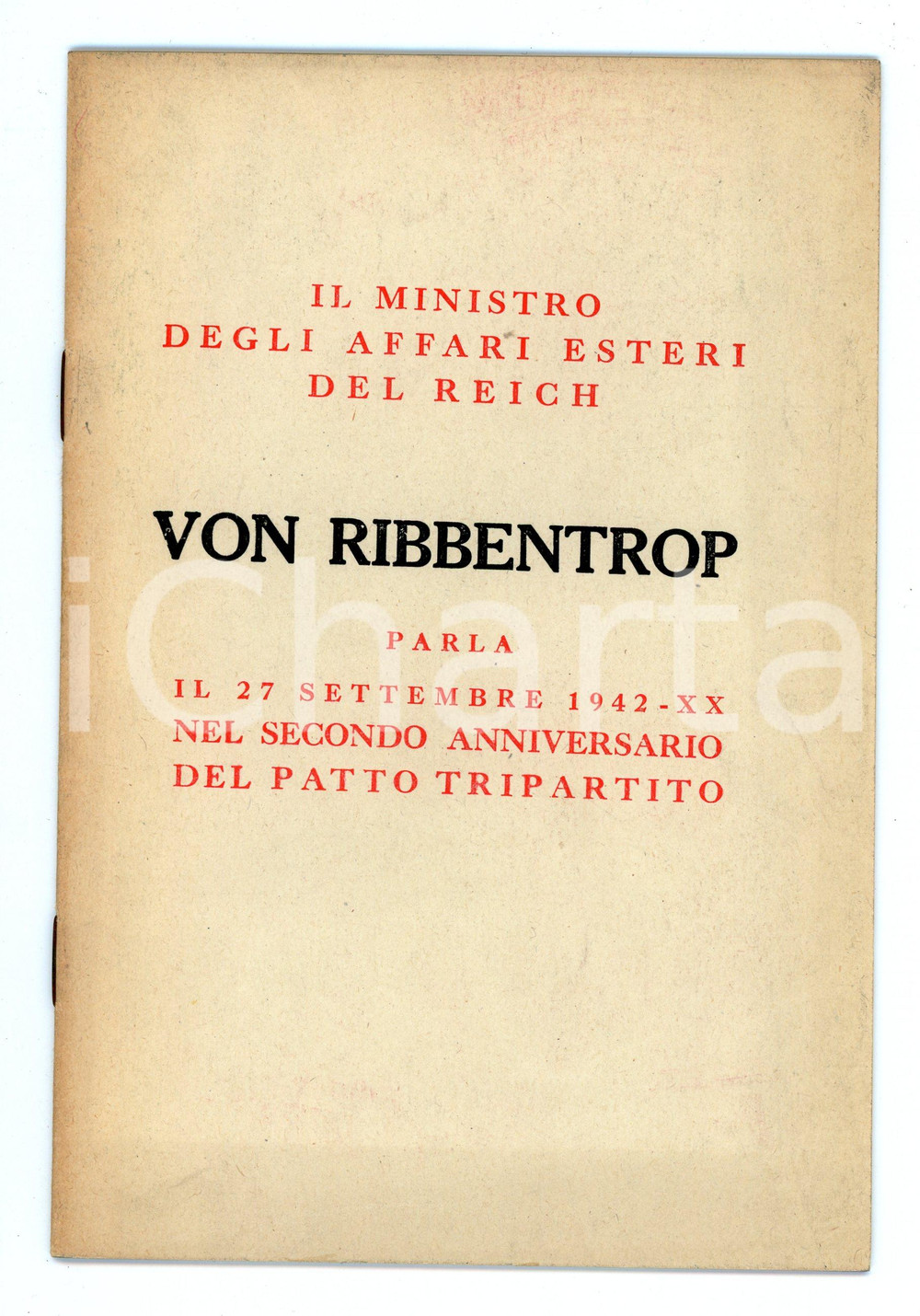 1942 Joachim VON RIBBENTROP parla del Patto Tripartico *Pubblicazione PROPAGANDA Pubblicazione d'epoca.TITOLO: Il ministro degli affari esteri del Reich Von Ribbentrop parla il 27 settembre 1942 nel secondo anniversario per Patto TripartiticoEDITORE: Stabilimento Tipografico Fausto Failli - Roma PAGINE: 19 FAIR/discreto Lievi bruniture FORMATO: 13x20 cm originale e autentica 1