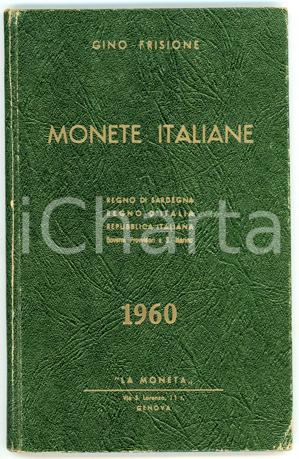 1960 Gino FRISIONE Monete italiane - Ed. La Moneta COPIA AUTOGRAFATA Pubblicazione d'epoca, illustrata, con copertina in cartoncino rigido.In allegato il prezziario 1960 del Catalogo Monete Italiane Frisione.Con firma dell'autore.TITOLO: Monete italiane - Regno di Sardegna, Regno d'Italia, Repubblica Italiana, governi provvisori e San MarinoEDITORE: La Moneta - Genova PAGINE: 86 POOR/danneggiato Lievi abrazioni in copertina, bruniture diffuse alle pagine. piegatura al margine inferiore delle prime 20 pagine FORMATO: 14x22 cm originale e autentica 1