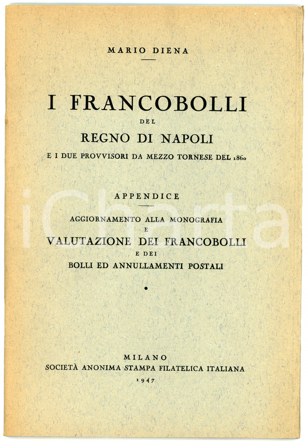 1947 Mario DIENA Francobolli Regno di Napoli e due provvisori da mezzo tornese Pubblicazione d'epoca.TITOLO: I francobolli del Regno di Napoli e i due provvisori da mezzo tornese del 1860Appendice: Aggiornamento alla monografia e valutazione dei francobolli e dei bolli ed annullamenti postali.EDITORE: Società Anonima Stampa Filatelica Italiana - Milano PAGINE: 26 FAIR/discreto Lievi bruniture FORMATO: 17x24 cm originale e autentica 1