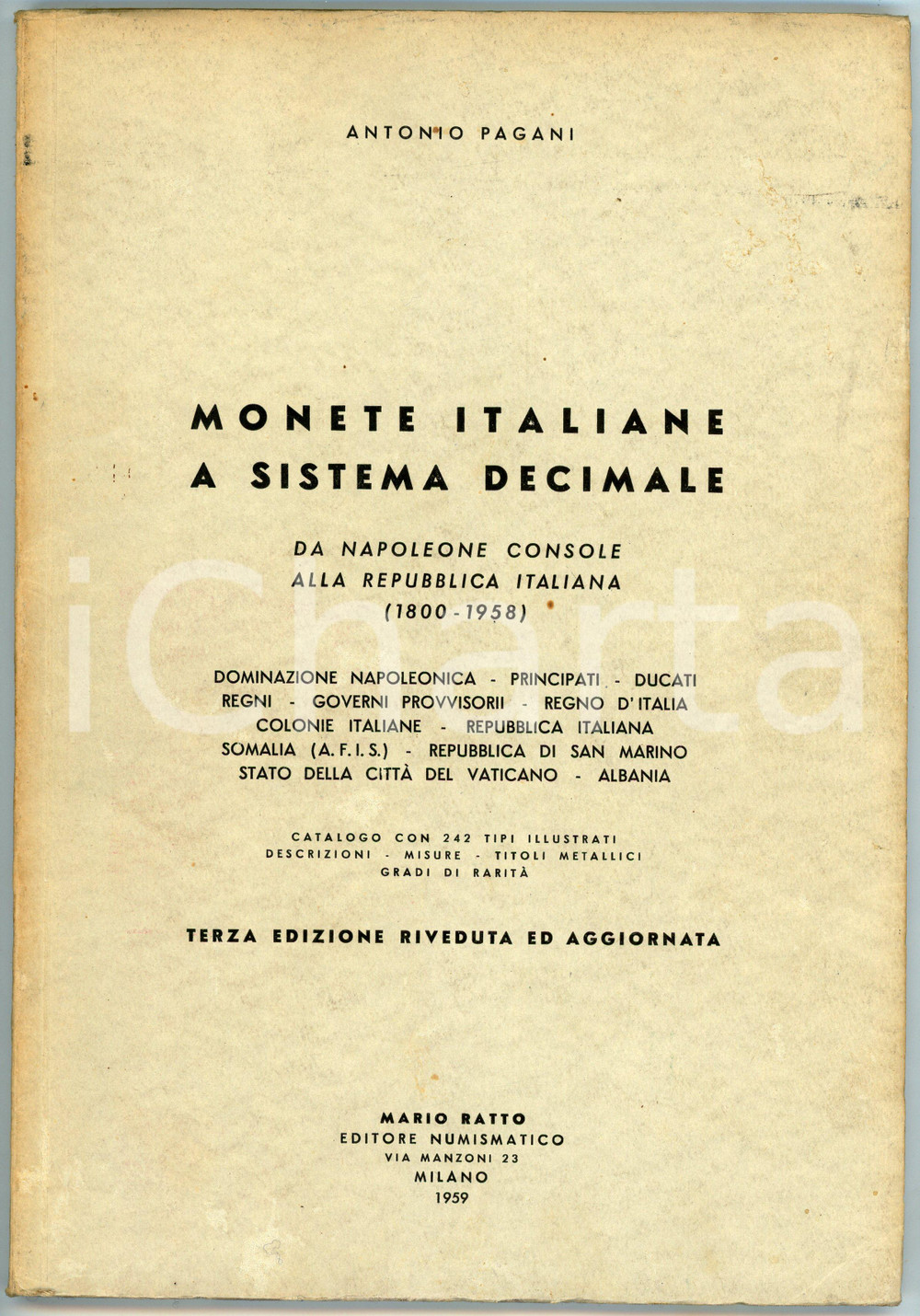 1959 Antonio PAGANI Monete italiane a sistema decimale - Ed. Mario Ratto Pubblicazione d'epoca.TITOLO: Monete italiane a sistema decimale - Da Napoleone Console alla Repubblica Italiana (1800-1958)EDITORE: Mario Ratto editore numismatico - Milano PAGINE: 110 FAIR/discreto Macchie diffuse alle pagine, bruniture al dorso, segni di usura FORMATO: 19x28 cm originale e autentica 1