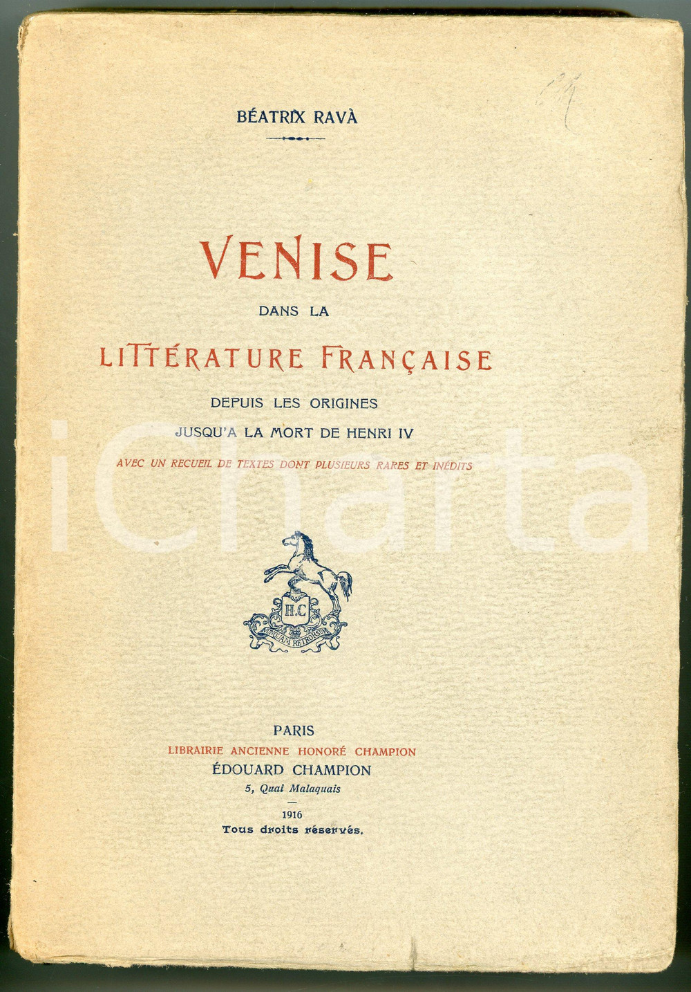 1916 Béatrix RAVÀ Venise dans la littérature française - Ed. Edouard CHAMPION Pubblicazione d'epoca in brossura. TITLO: Venise dans la littérature francaise Depuis les origin jusqu'a la mort de Henri IVavec un recuil de textes dont plusieurs rare et inéditsEDITORE: Edouard Champion - Paris PAGINE: 612 FAIR/discreto Pieghe e mancanze al dorso, gualciture e strappo al margine inferiore della copertina, parziale distacco della copertina dal dorso FORMATO: 15x21 cm originale e autentica 1