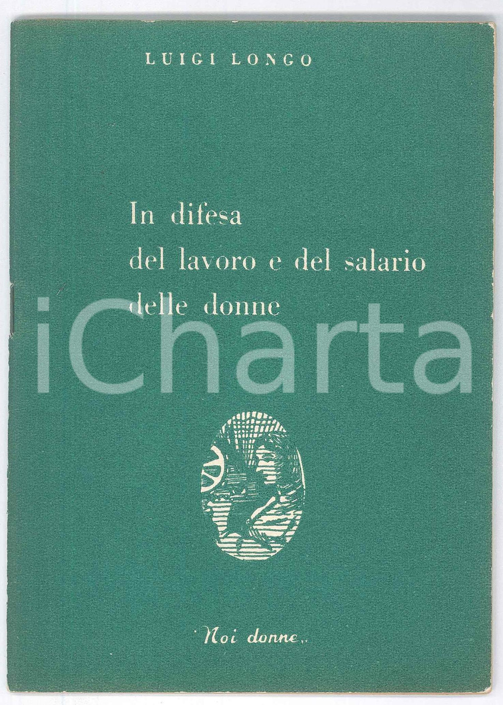 Libro, pubblicazione d epoca 1950 Luigi LONGO In difesa del lavoro e del salario delle donne Ed. NOI DONNE 1