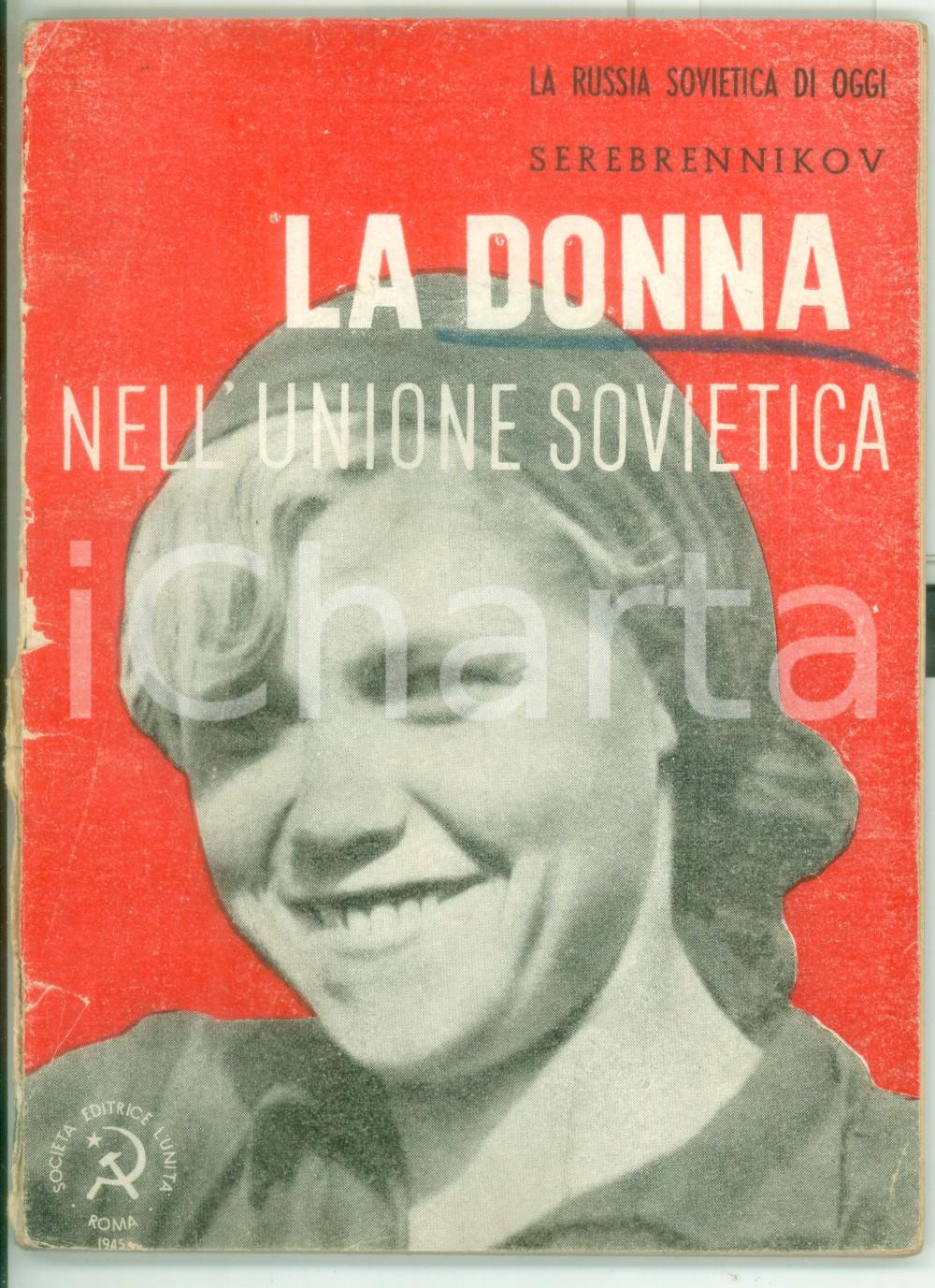 1945 Georgij SEREBRENNIKOV La donna nell'Unione Sovietica - Ed. L'UNITA' Pubblicazione d'epoca, con illustrazioni b/n.Collana "La Russia sovietica di oggi".FORMATO: 12x17 cmPAGINE: 77 CONDIZIONI: VERY POOR (parziale distacco della copertina; sottolineature all'interno;adesivo incollato sulla quarta di copertina)  originale e autentica 1