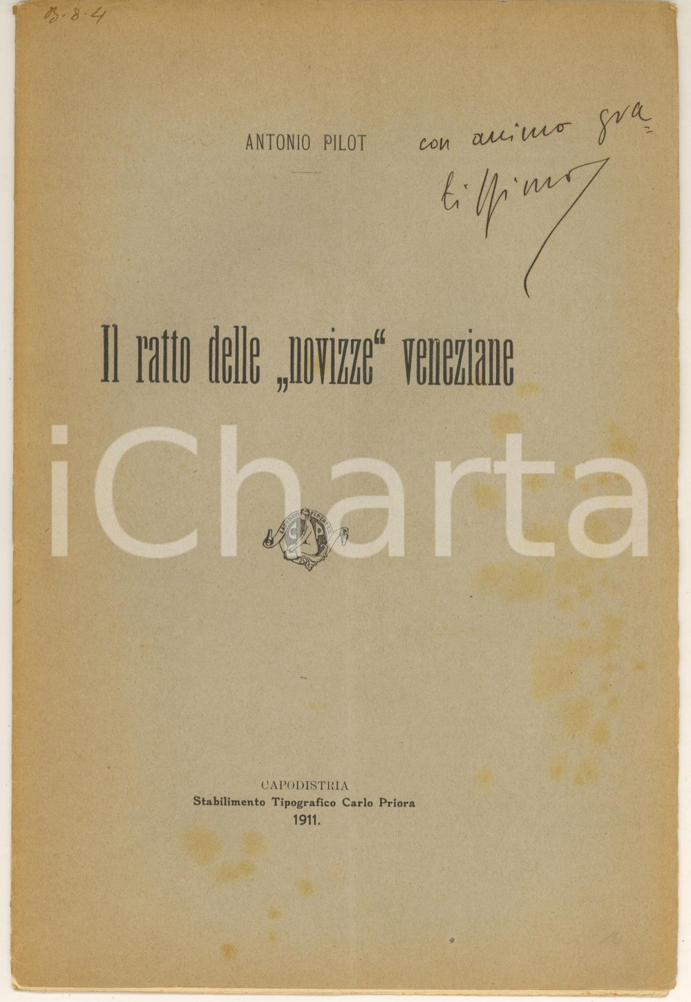 1911 CAPODISTRIA Antonio PILOT Il ratto delle "novizze" veneziane *Autografo Pubblicazione spillata, originale d'epoca, con invio autografo in copertina.Estratto da "Pagine Istriane", anno VIII.EDITORE: Tip. Carlo Priora - CapodistriaPAGINE: 16 CONDIZIONI:FAIR/discreto piegatura verticale che attraversa tutto il fascicolo; macchie in copertina; piccoli strappi marginaliFORMATO: 17x22 cm originale e autentica 1