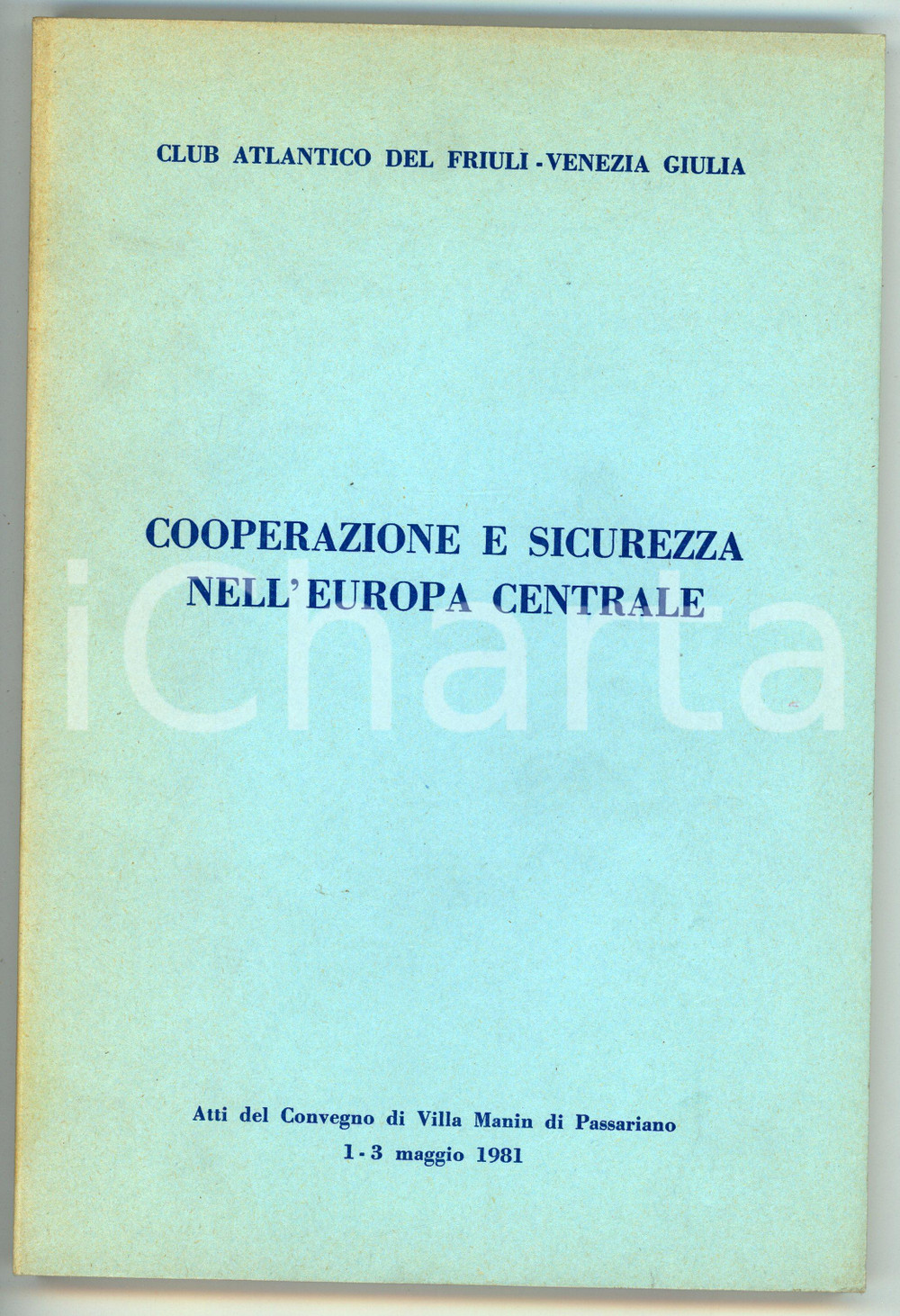 1981 Club atlantico del FRIULI - VENEZIA GIULIA Cooperazione in Europa Centrale Pubblicazione d'epoca.Atti del convegno di Villa Manin di Passariano.TITOLO COMPLETO: Cooperazione e sicurezza nell'Europa Centrale PAGINE: 138CONDIZIONI:FAIR/discreto bruniture in copertinaFORMATO: 16x24 cm originale e autentica 1
