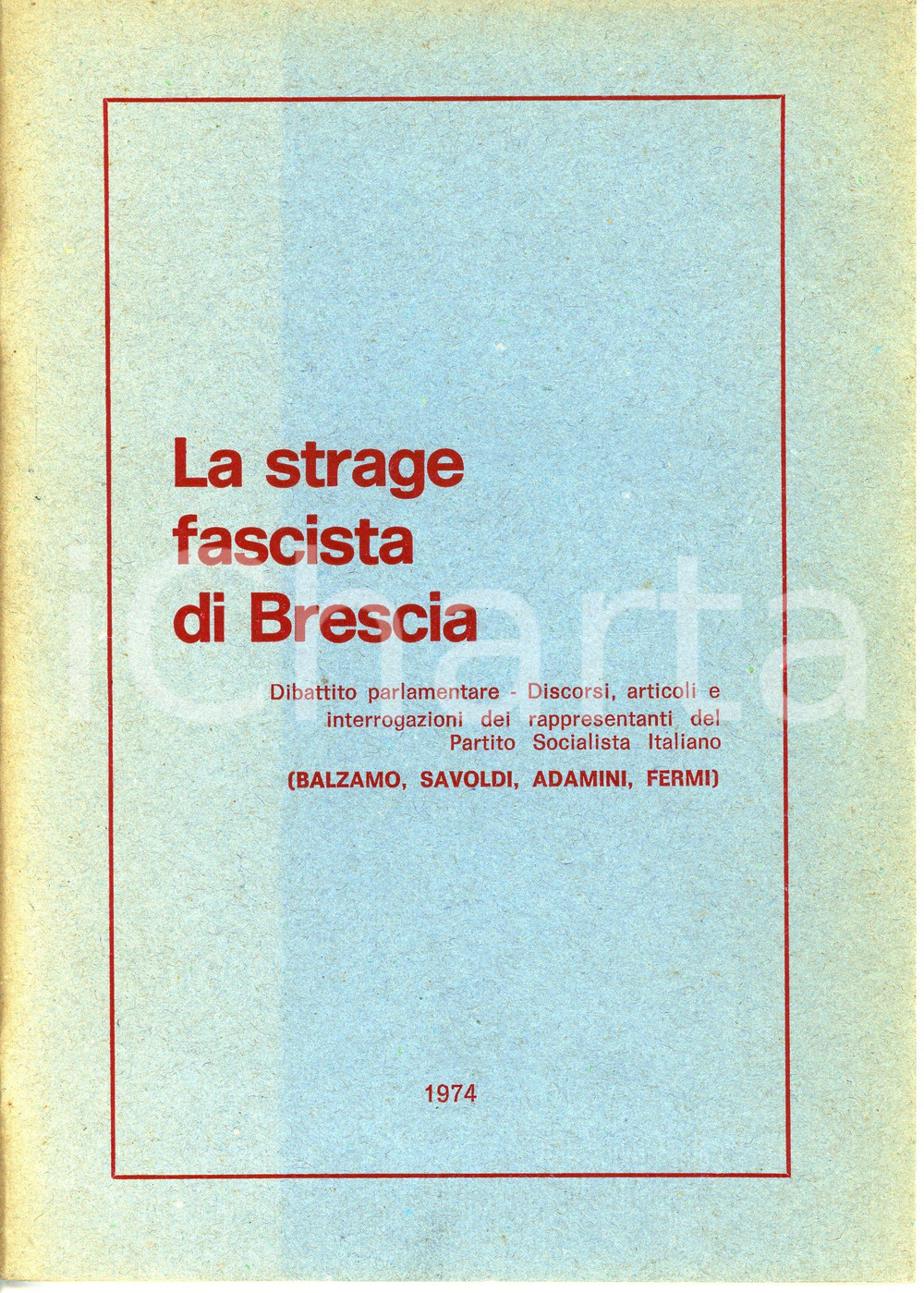 1974 PSI La strage fascista di Brescia PARTITO SOCIALISTA ITALIANO Pubblicazione Pubblicazione d'epoca con interventi scritti di Vincenzo Balzamo, Gianni Savoldi, Gildo Adamini ed Ettore Fermi. EDITORE: SETI - Roma PAGINE: 32CONDIZIONI:FAIR/discreto Alone in copertinaFORMATO: 15x21 cm originale e autentica 1