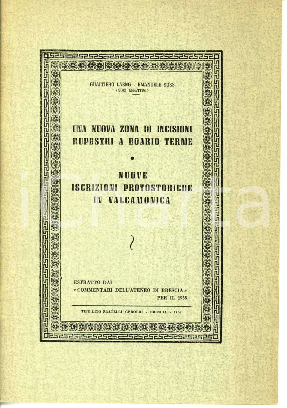 1956 Gualtiero LAENG Emanuele SUSS Incisioni rupestri BOARIO TERME e VALCAMONICA Pubblicazione d'epoca.Estratto dai "Commentari dell'Ateneo di Brescia" per il 1955.TITOLO: Una nuova zona di incisioni rupestri a Boario Terme - Nuove iscrizioni protostoriche in ValcamonicaEDITORE: Tipo-lito Fratelli Geroldi - Brescia PAGINE: 27CONDIZIONI:FAIR/discreto Bruniture diffuseFORMATO: 17x24 cm originale e autentica 1