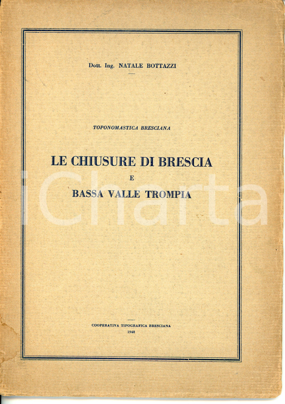 1948 Natale BOTTAZZI Toponomastica bresciana - Chiusure di Brescia e Val Trompia Pubblicazione d'epoca.TITOLO: Le chiusure di Brescia e Bassa Valle TrompiaCOLLANA: Toponomastica bresciana (I) EDITORE: Cooperativa tipografica bresciana - Brescia PAGINE: 87CONDIZIONI:POOR/danneggiato Parziale distacco della copertina dal dorso, strappi e mancanze al dorso, bruniture e macchieFORMATO: 17x24 cm originale e autentica 1