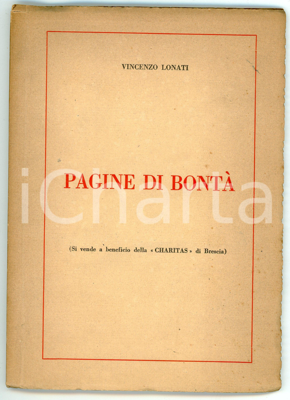 1963 Vincenzo LONATI Pagine di bontà - Con dedica autografa - Pubblicazione Pubblicazione d'epoca con dedica autografa dell'autore. In vendita a beneficio della Charitas di Brescia. PAGINE: 59CONDIZIONI:FAIR/discreto Bruniture alle pagineFORMATO: 16x22 cm originale e autentica 1