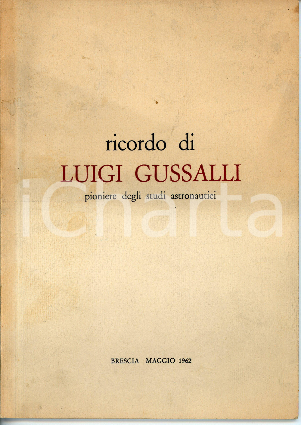 1962 Renzo BRESCIANI Ricordo di Luigi GUSSALLLI Pioniere studi astronautici Pubblicazione d'epoca.EDITORE: Industrie Grafiche Bresciane - Brescia PAGINE: 24CONDIZIONI:FAIR/discreto Macchie e aloni in copertinaFORMATO: 17x24 m originale e autentica 1