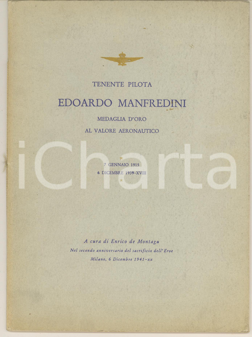 1941 MILANO Enrico de MONTAGU - Tenente Pilota Edoardo MANFREDINI medaglia d'oro Pubblicazione originale d'epoca, realizzata in memoria del ten. Edoardo Manfredini, medaglia d'oro al valore aeronautico, nel secondo anniversario della sua scomparsa. Realizzata come edizione fuori commercio in tiratura limitata. Il presente esemplare è il n° 9.Illustrazioni b/n.(Rif. A151)PAGINE: 30EDITORE: Istituto Grafico Vanzetti e Vanoletti - Milano CONDIZIONI:GOOD/buono ma lievi piegature in copertina e lievi macchieFORMATO: 18x25 cm originale e autentica 1