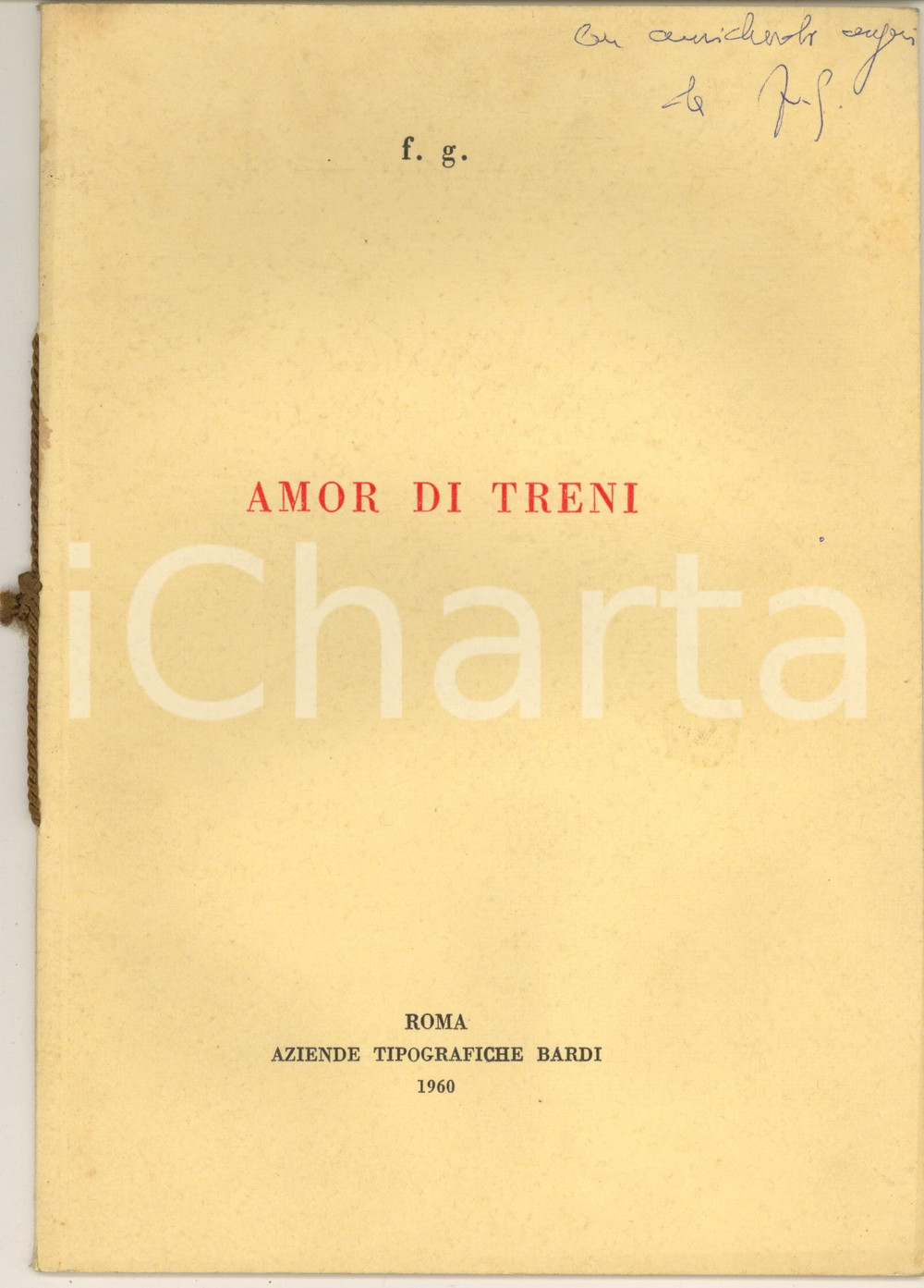 1960 Francesco GABRIELI Amor di treni - Invio AUTOGRAFO *Tip. BARDI Pubblicazione originale d'epoca, rilegata con cordino.Invio autografo in copertina.(Rif. A166)PAGINE: 21EDITORE: Roma - Aziende Tipografiche Bardi CONDIZIONI:GOOD/buono minime macchie in copertina e tracce di umidità alle prime e ultime pagineFORMATO: 17x24 cm originale e autentica 1