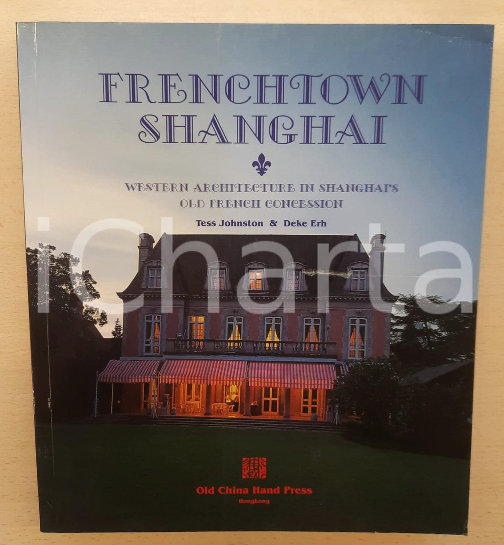 Libro, pubblicazione d epoca 2000 CHINA Tess JOHNSTON Deke ERH Frenchtown Shanghai  French concession 1