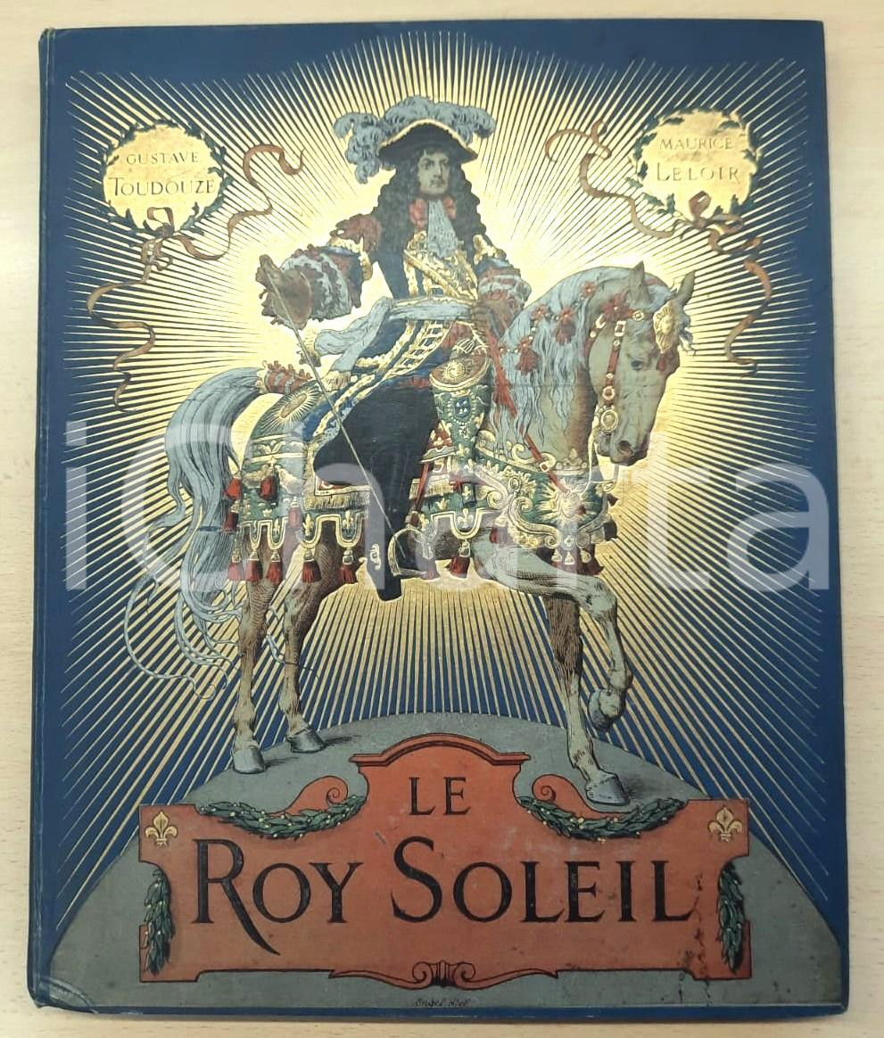 Libro, pubblicazione d epoca 1904 G. TOUDOUZE  M. LELOIR Le Roy Soleil Ed. FURNE PARIS  ILLUSTRATO 1