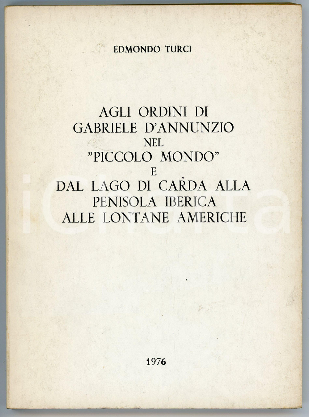 Libro, pubblicazione d epoca 1976 Edmondo TURCI Agli ordini di Gabriele D Annunzio  Dedica AUTOGRAFA 1