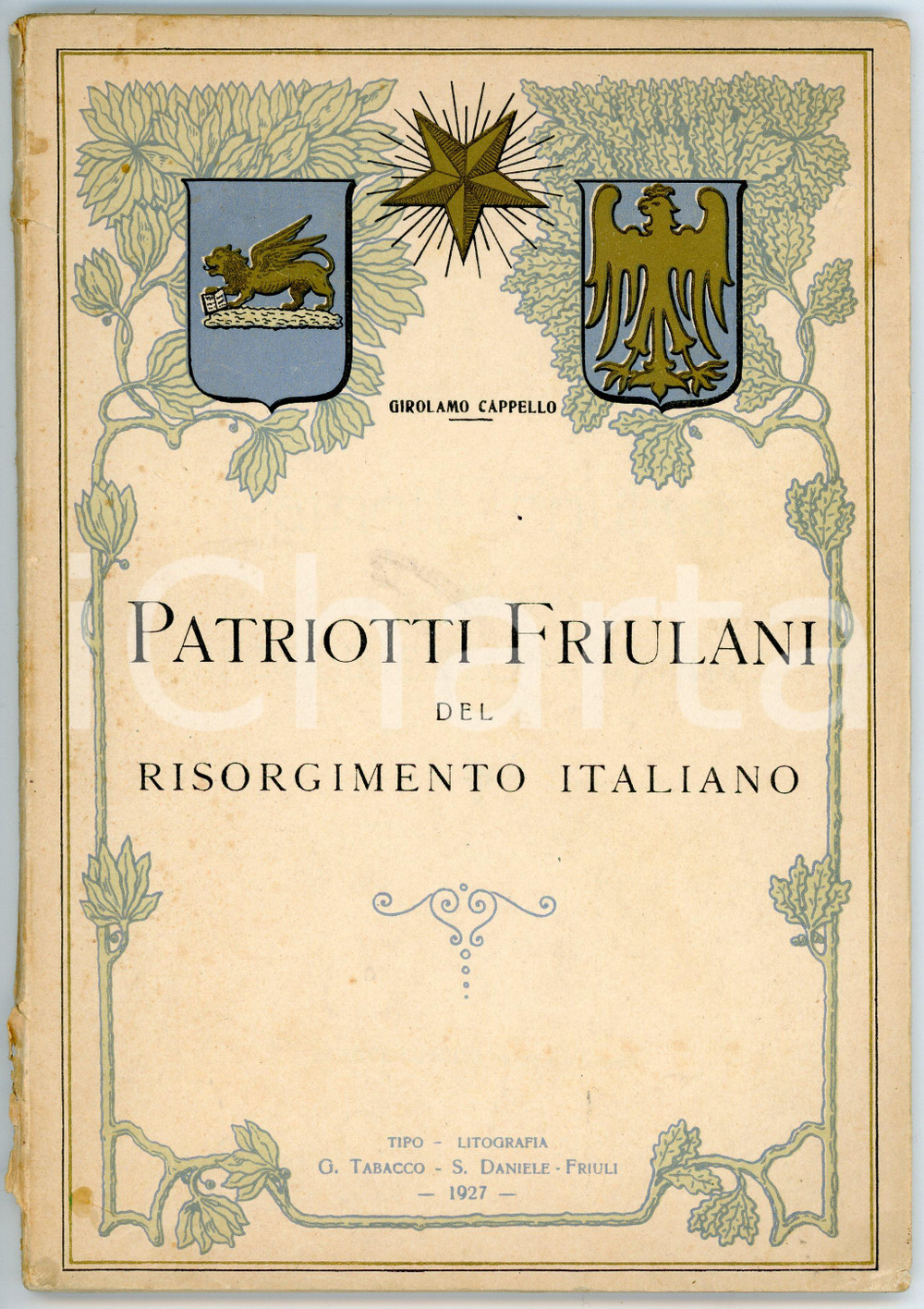 Libro, pubblicazione d epoca 1927 Girolamo CAPPELLO Patriotti friulani del Risorgimento Italiano Ed. TABACCO 1