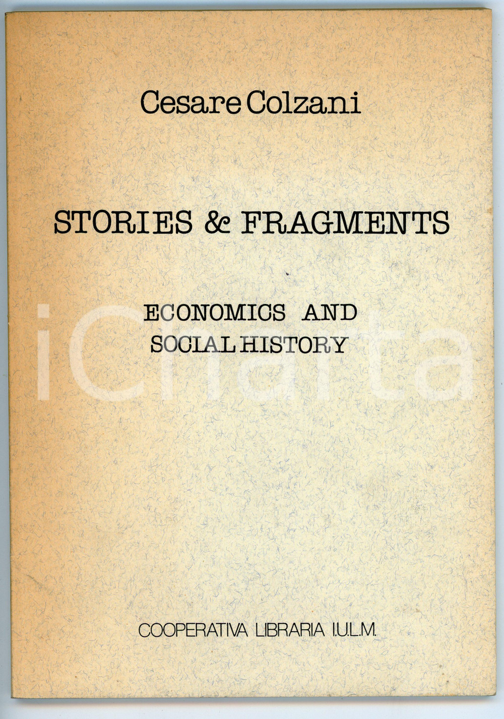 Libro, pubblicazione d epoca 1984 Cesare COLZANI Stories and fragments  Cooperativa libraria IULM 1