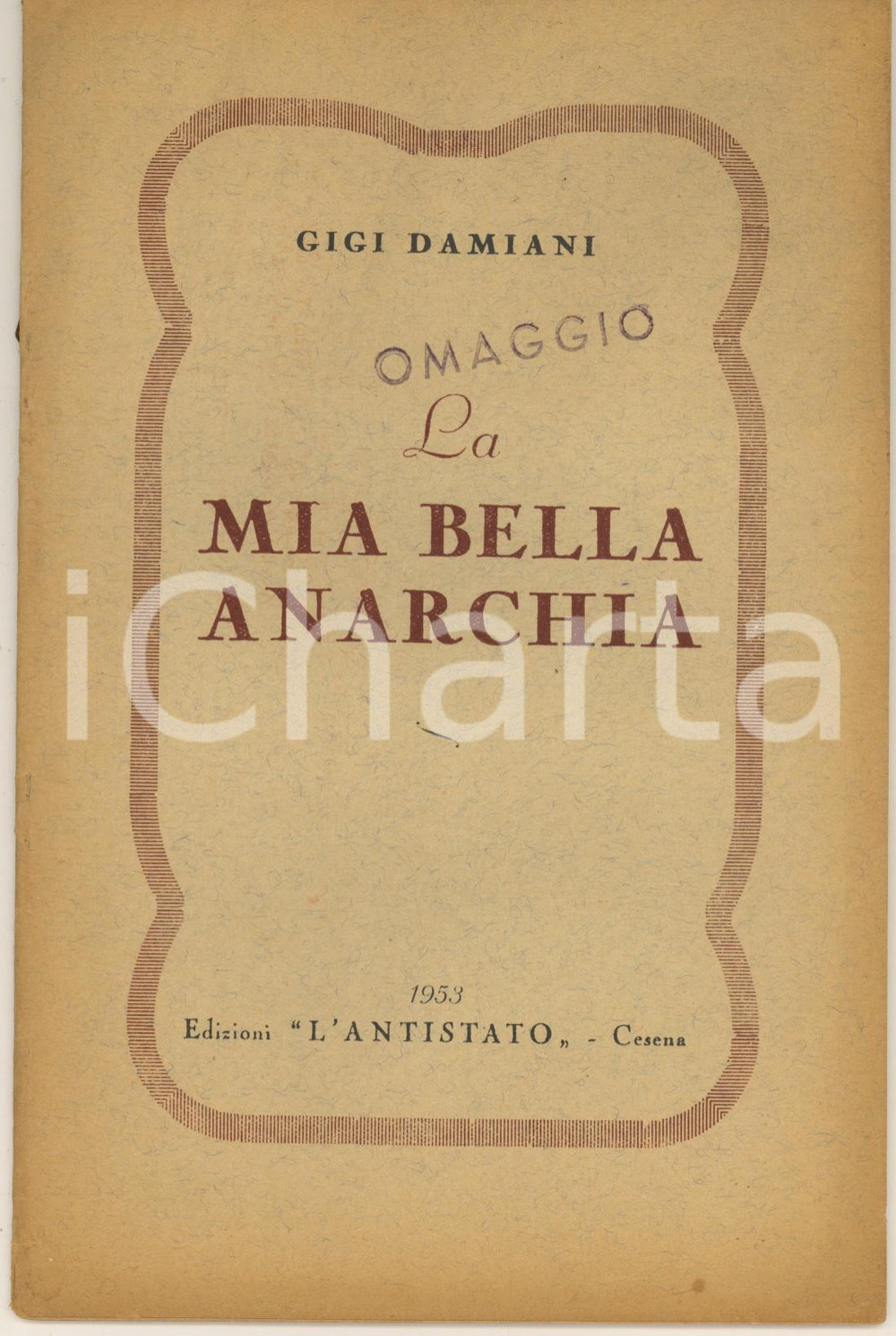 Libro, pubblicazione d epoca 1953 Gigi DAMIANI  La mia bella anarchia Ed. L ANTISTATO CESENA 1