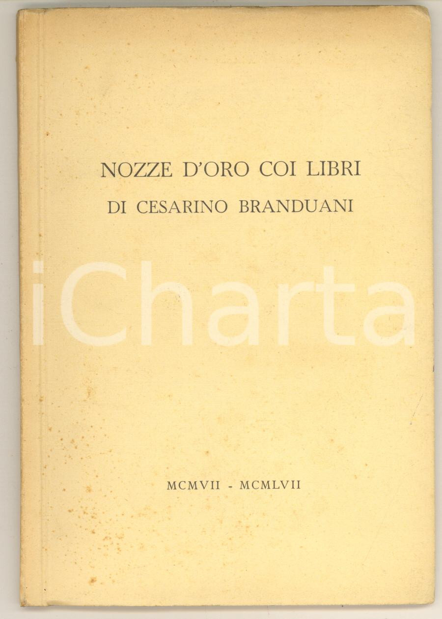 Libro, pubblicazione d epoca 1957 Nozze d oro coi libri di Cesarino Branduani MCMVII  MCMLVII RARO 1