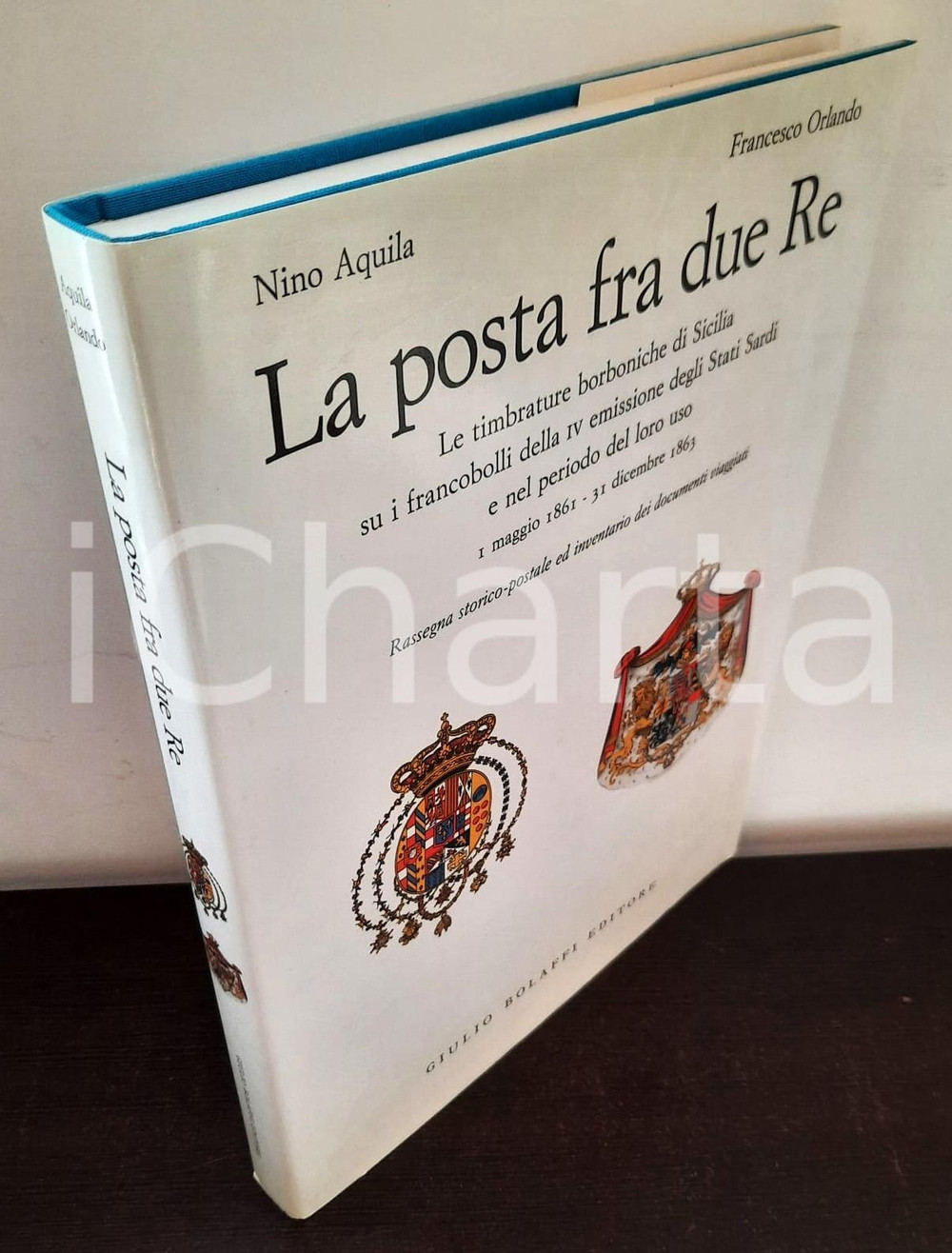 Libro, pubblicazione d epoca 2004 FILATELIA  N. AQUILA F. ORLANDO  La posta fra due Re Ed. BOLAFFI 1