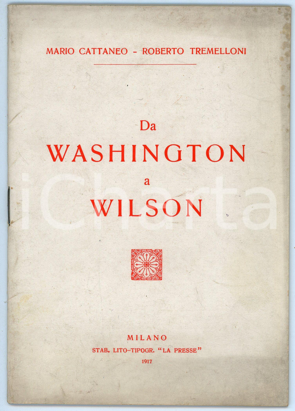 Libro, pubblicazione d epoca 1917 Mario CATTANEO Roberto TREMELLONI Da Washington a Wilson  Ed. LA PRESSE 1