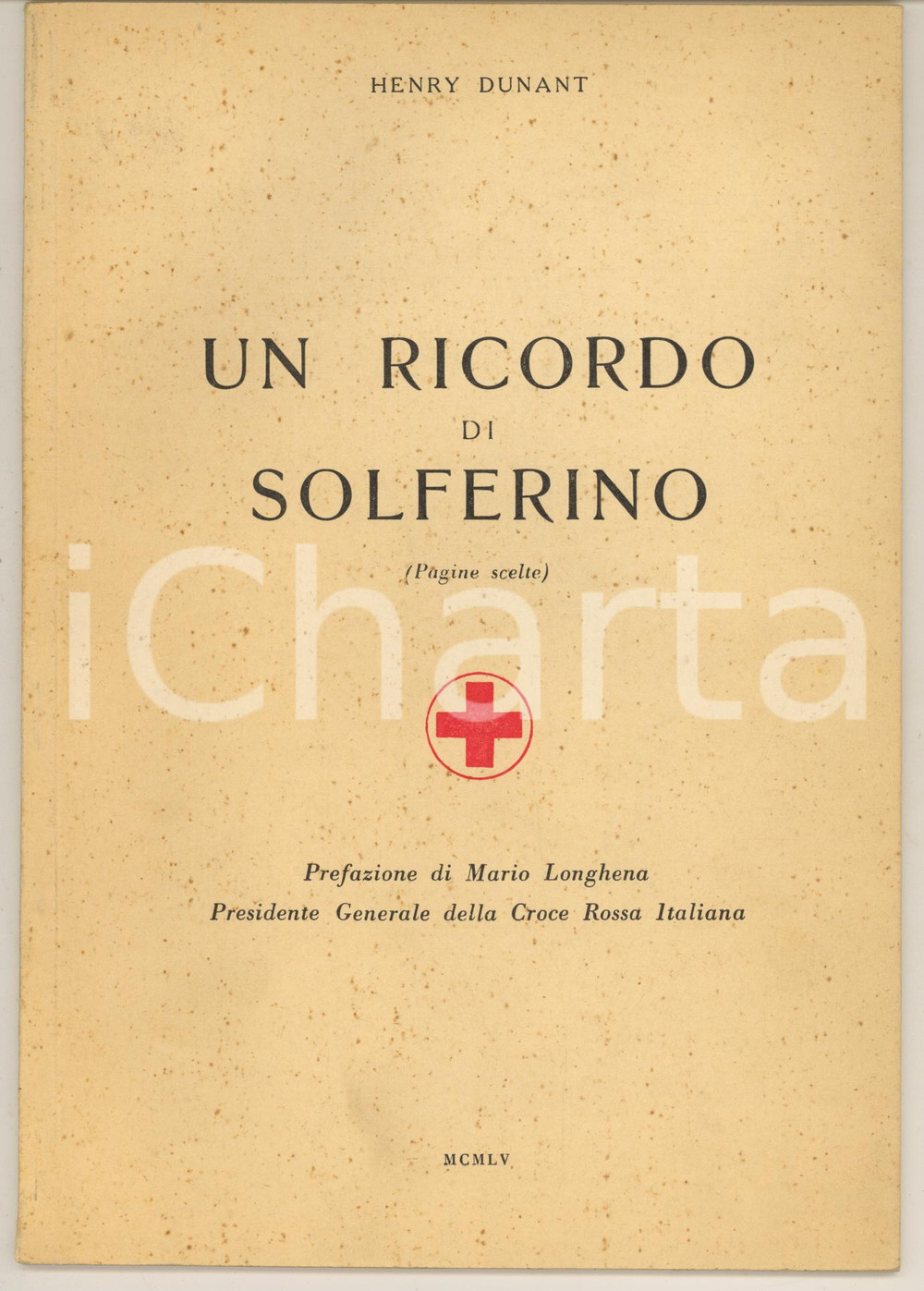 Libro, pubblicazione d epoca 1955 Henry DUNANT Un ricordo di Solferino  Pref. Mario Longhena CROCE ROSSA 1